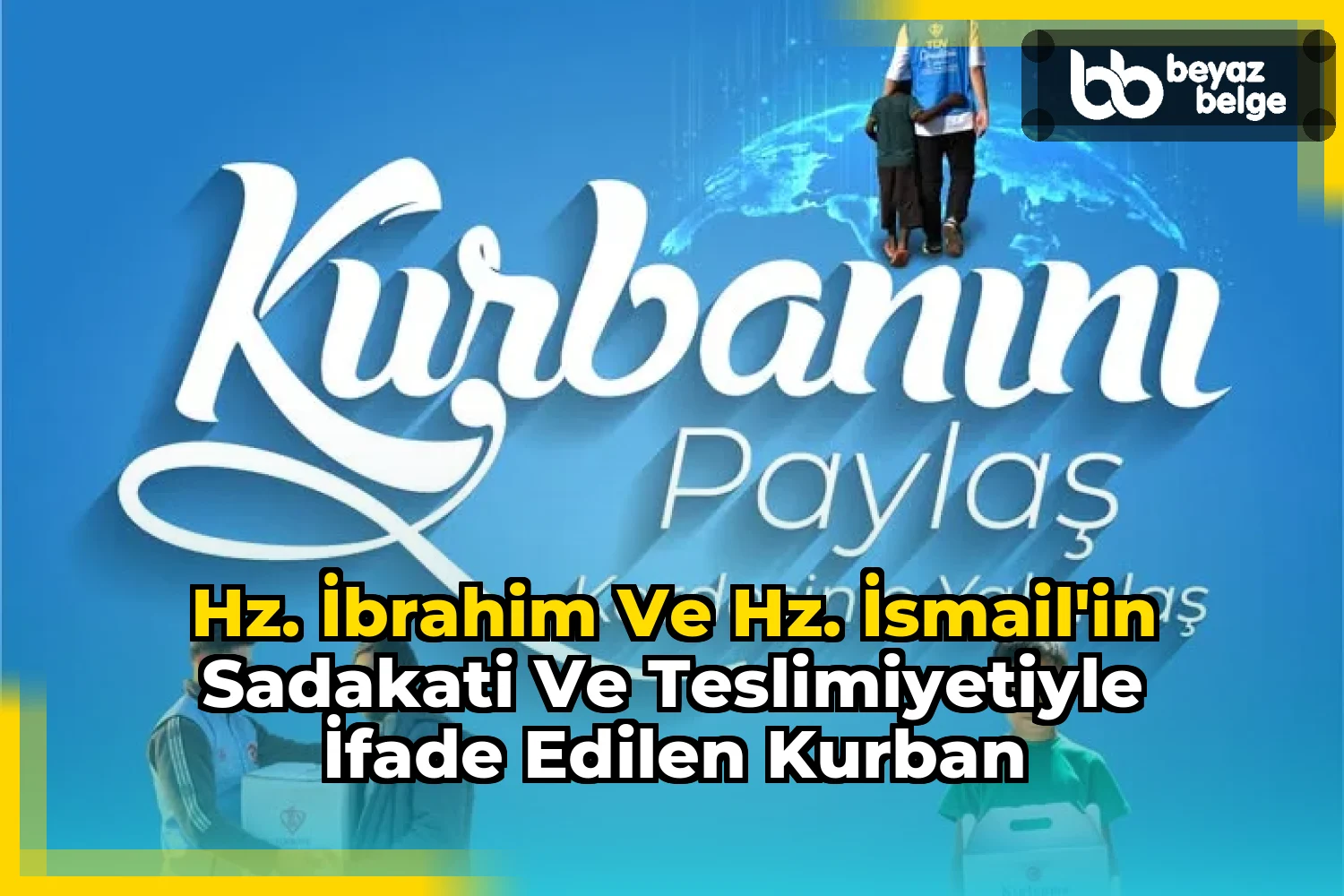 Hz. İbrahim ve Hz. İsmail'in Sadakati ve Teslimiyetiyle İfade Edilen Kurban
