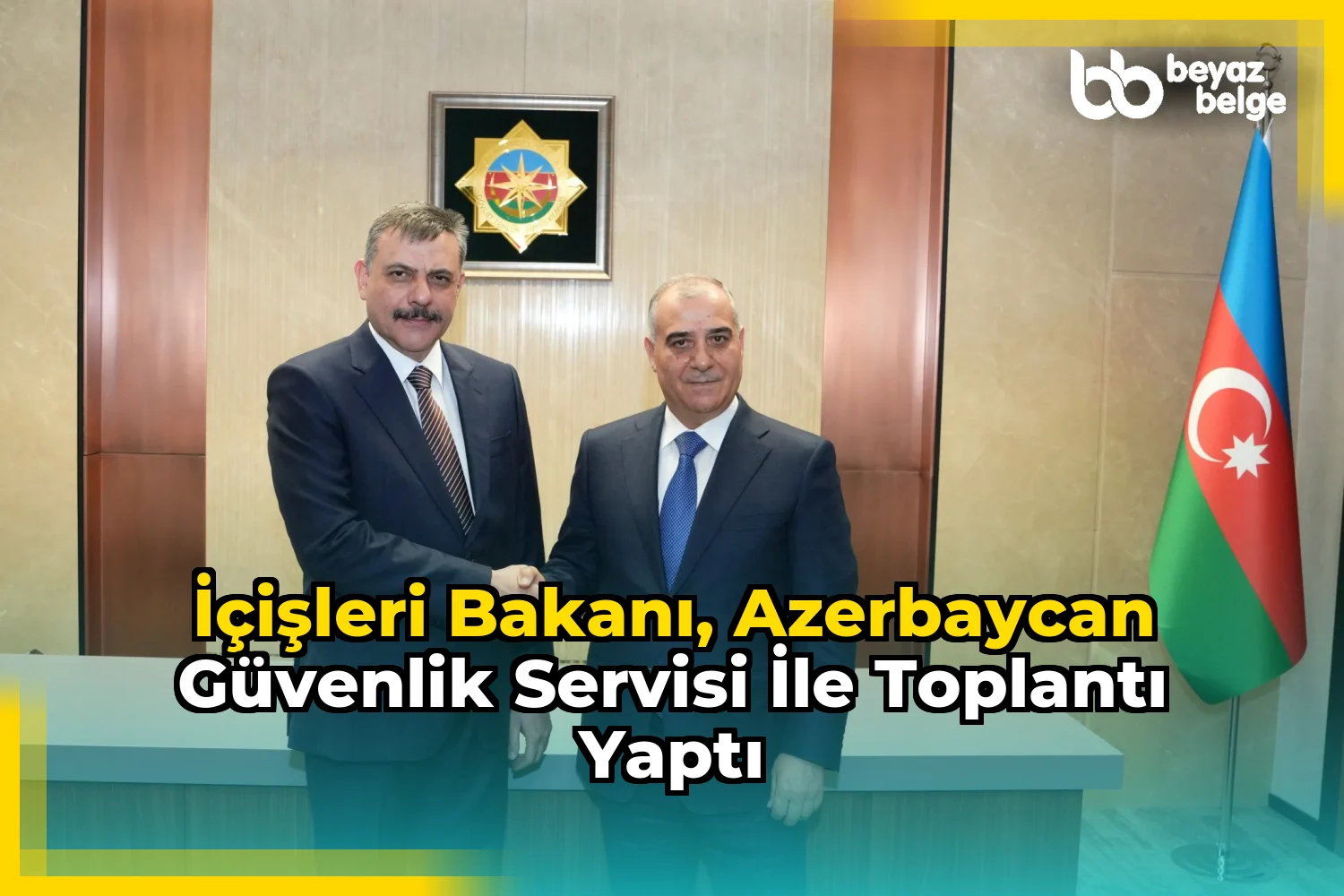İçişleri Bakanı, Azerbaycan Güvenlik Servisi ile toplantı yaptı