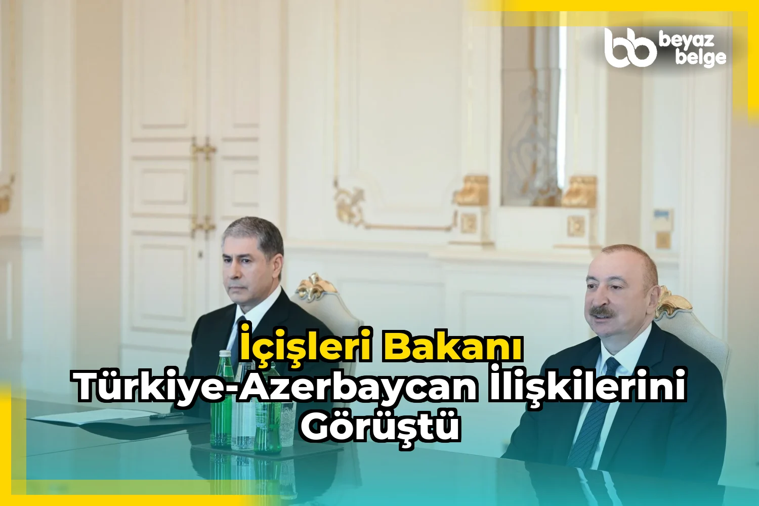 İçişleri Bakanı Türkiye-Azerbaycan ilişkilerini görüştü