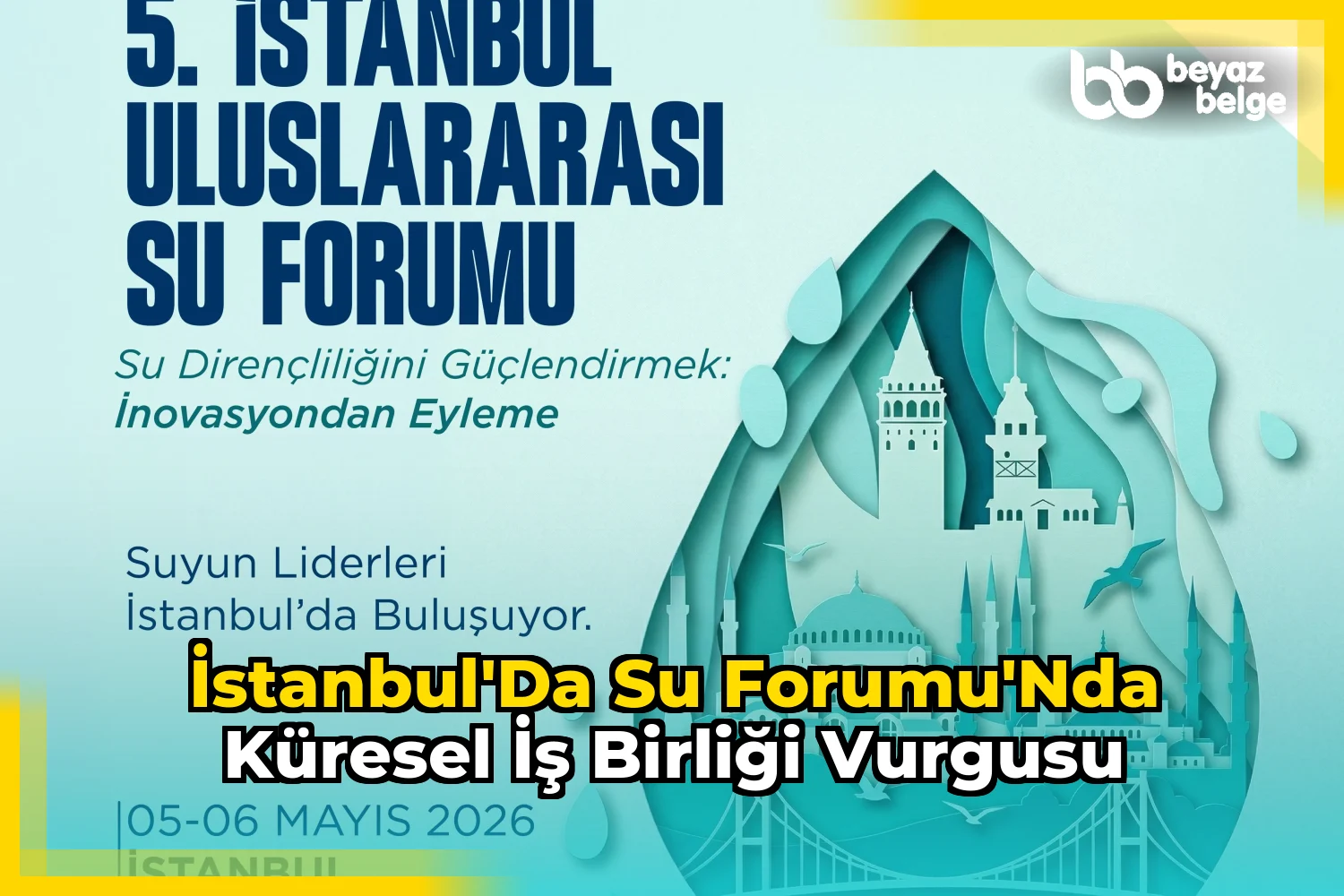 İstanbul'da Su Forumu'nda Küresel İş Birliği Vurgusu