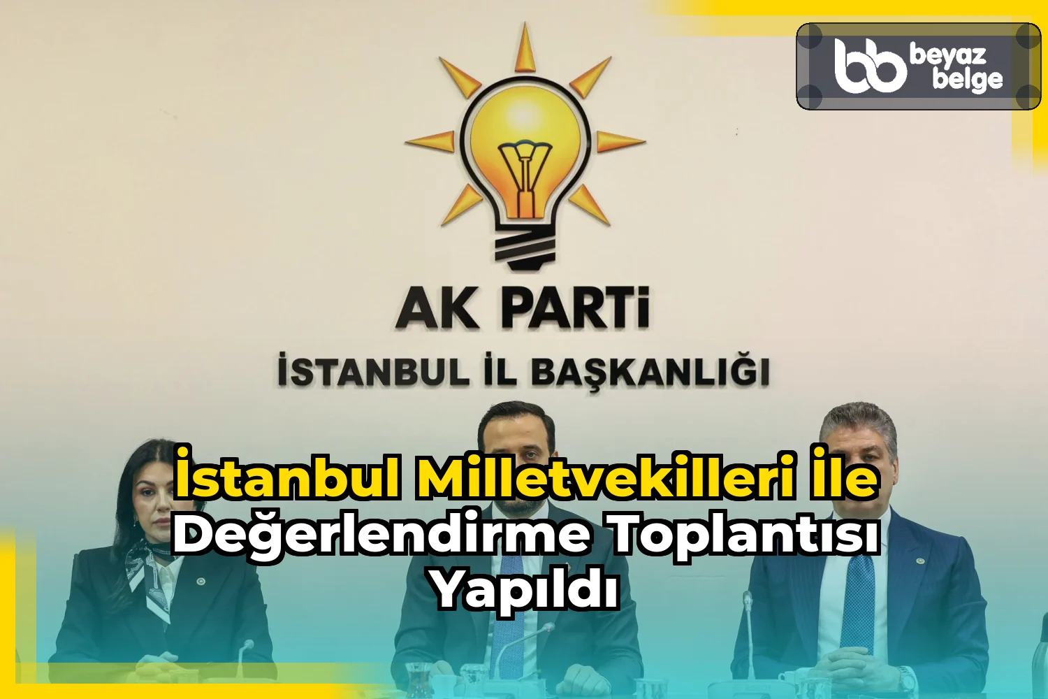 İstanbul Milletvekilleri ile değerlendirme toplantısı yapıldı