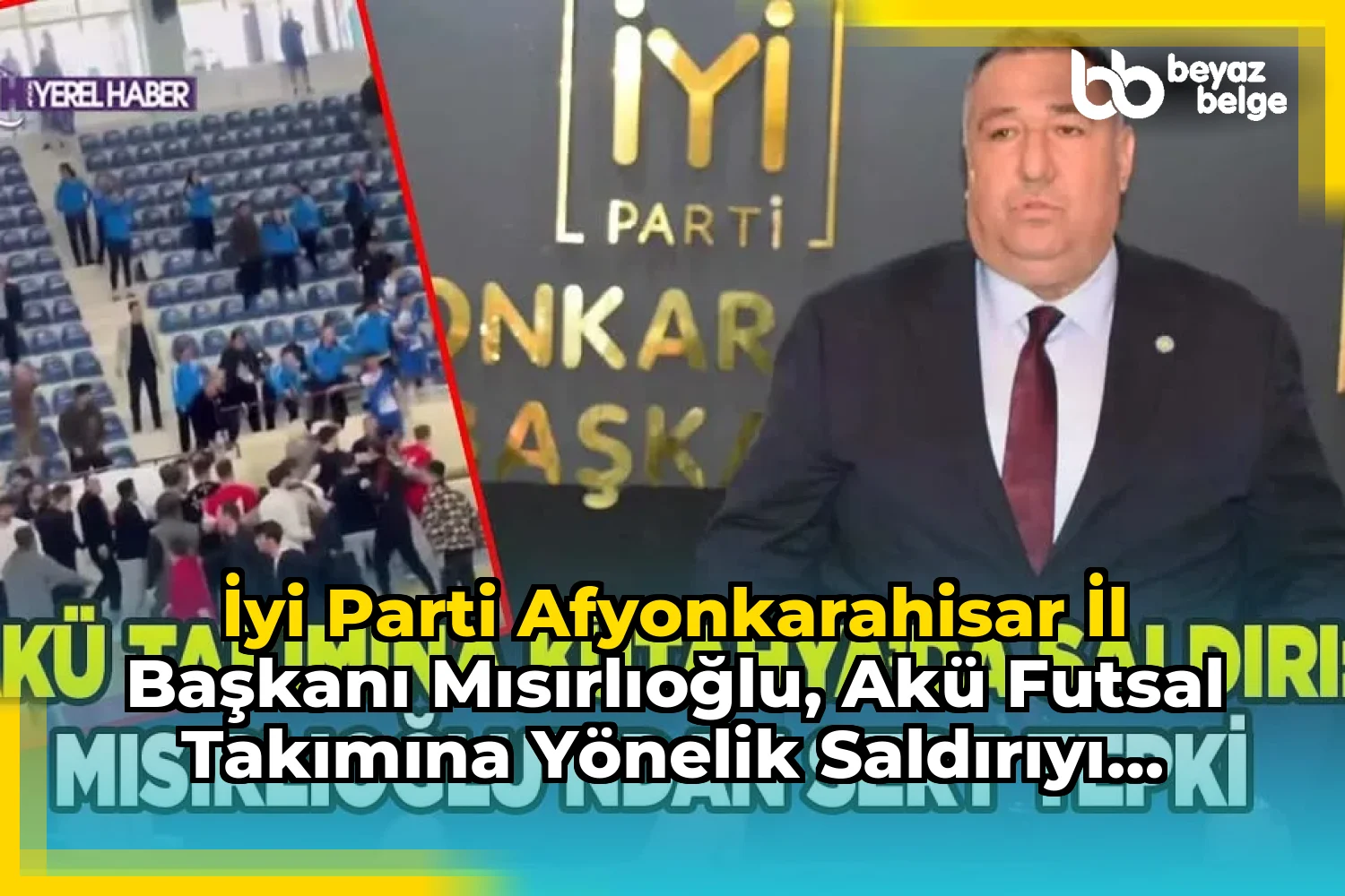 İYİ Parti Afyonkarahisar İl Başkanı Mısırlıoğlu, AKÜ Futsal Takımına Yönelik Saldırıyı Kınadı