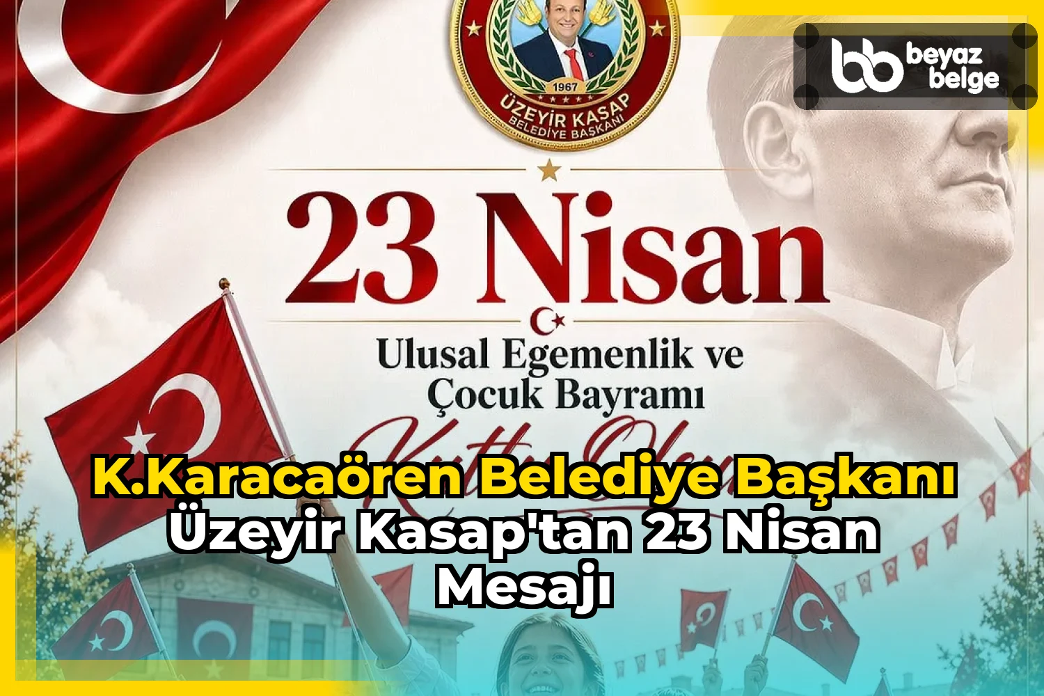 K.Karacaören Belediye Başkanı Üzeyir Kasap'tan 23 Nisan Mesajı