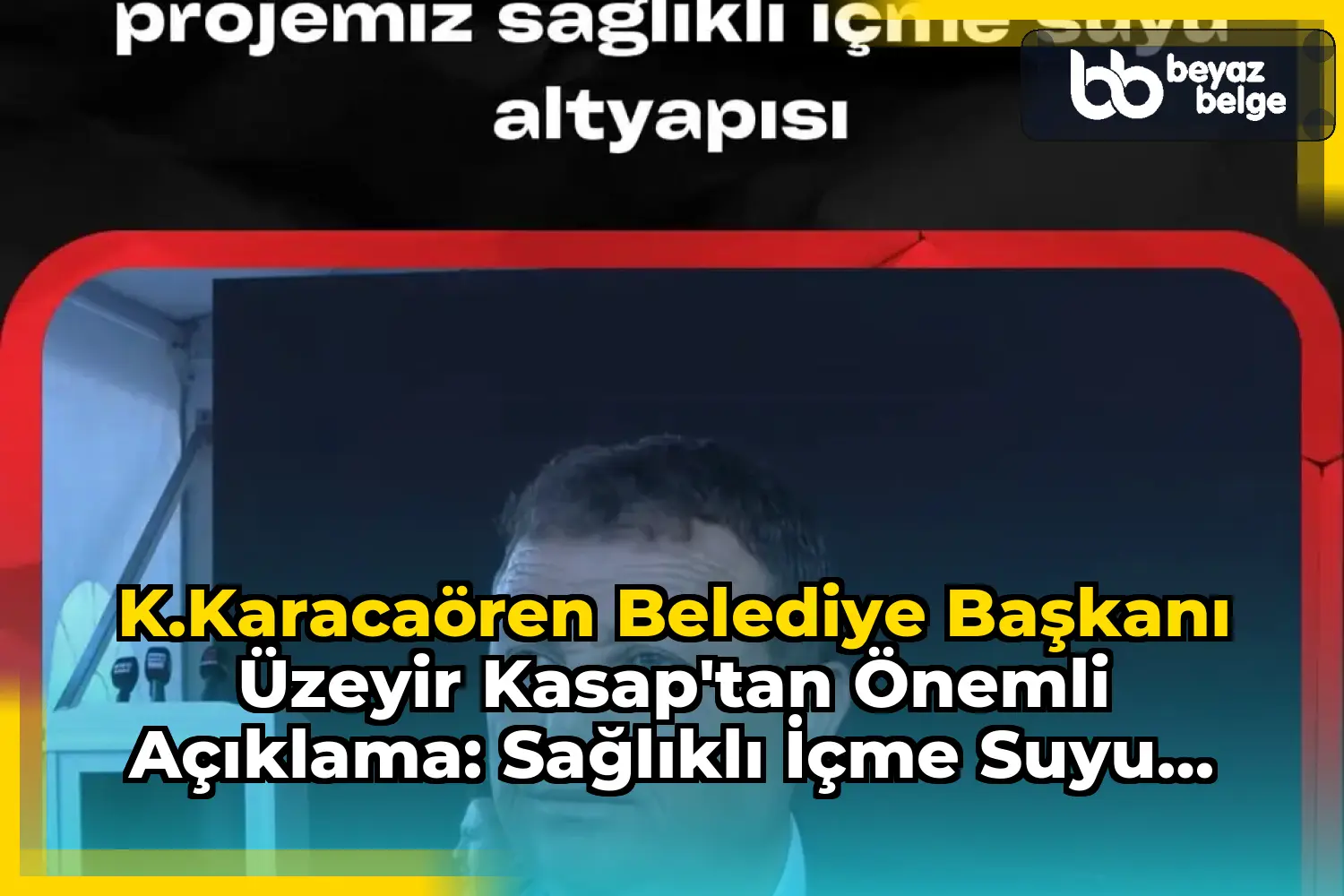 K.Karacaören Belediye Başkanı Üzeyir Kasap'tan Önemli Açıklama: Sağlıklı İçme Suyu Altyapısı İçin Çağrı!