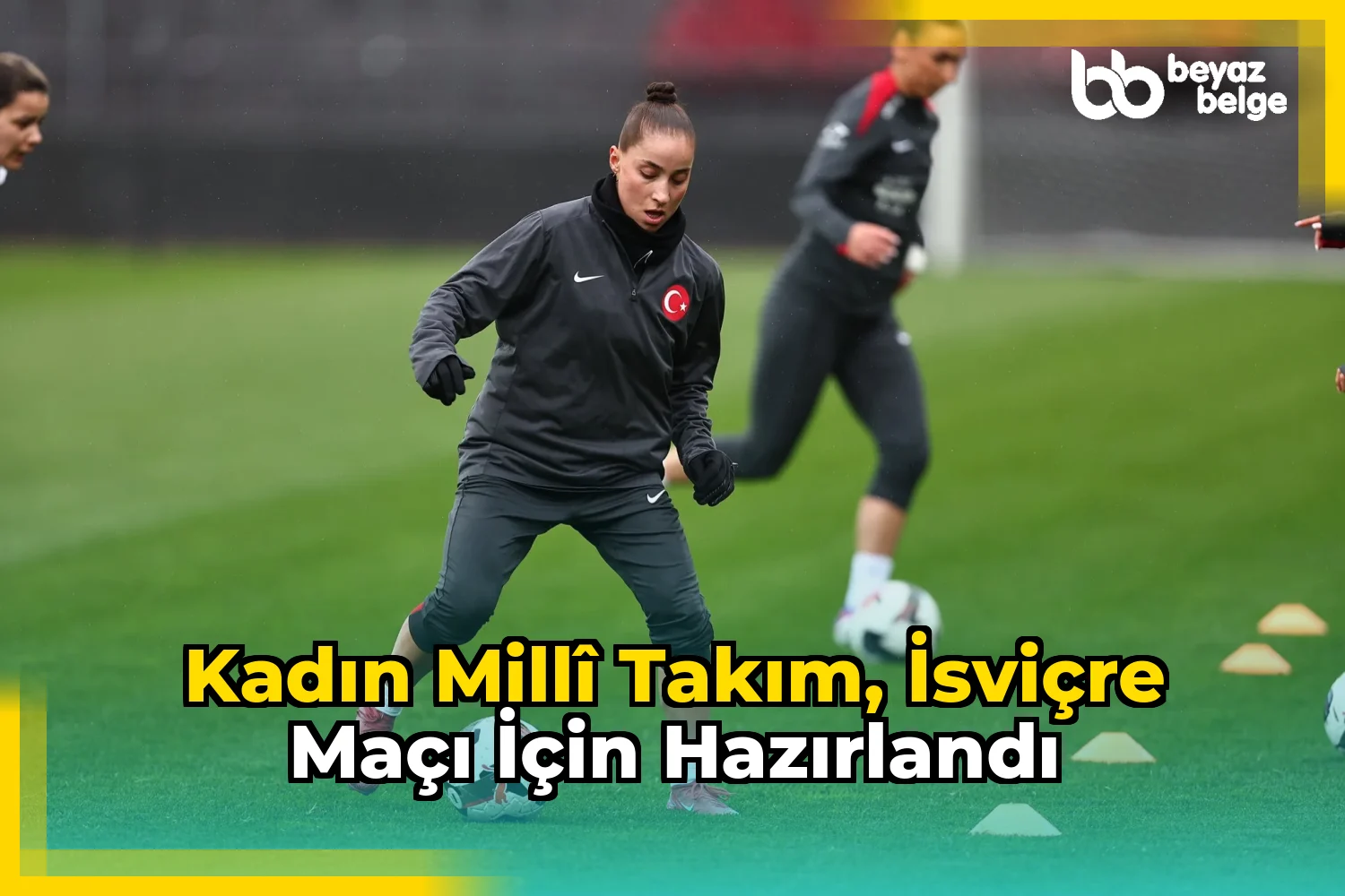 Kadın Millî Takım, İsviçre maçı için hazırlandı