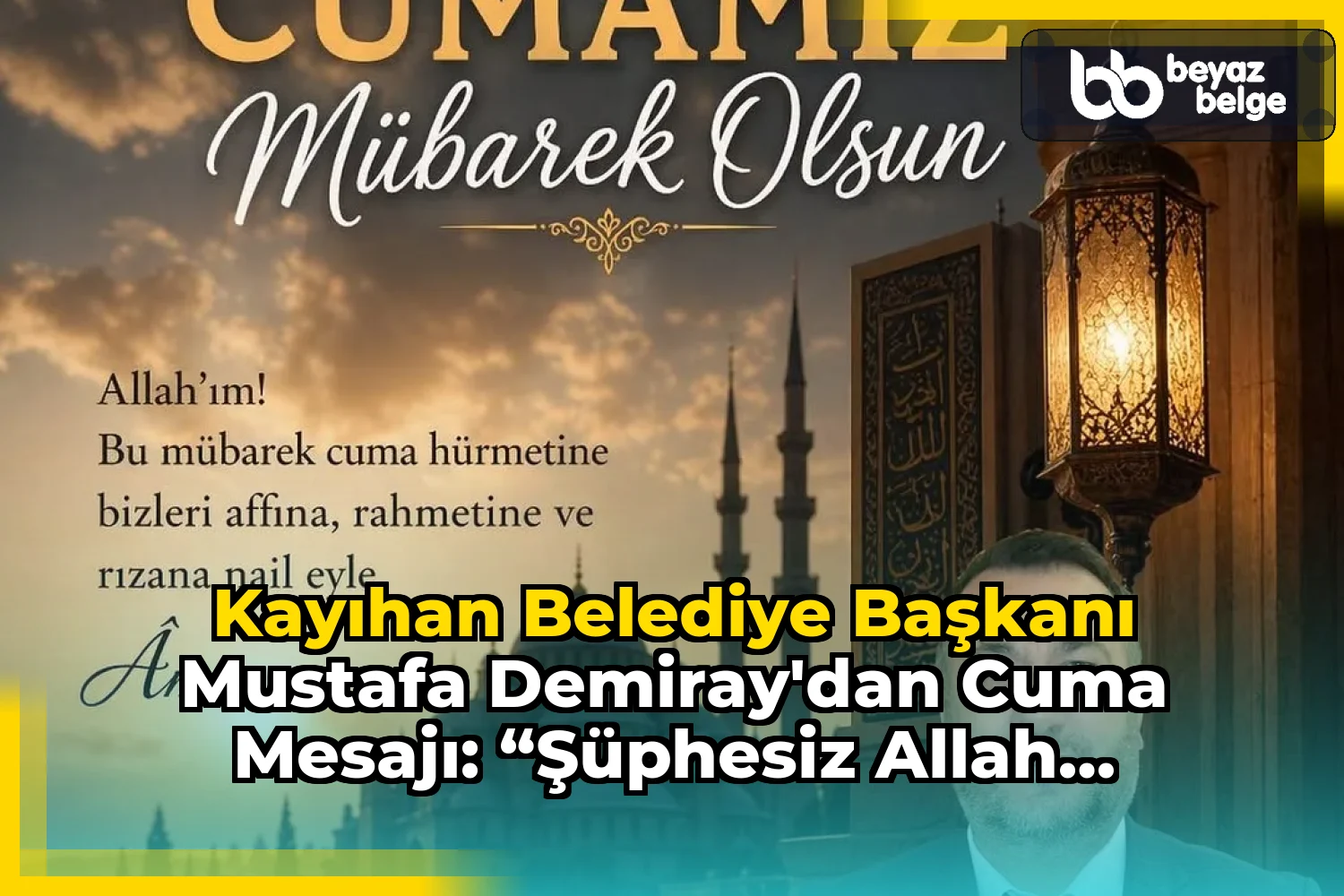 Kayıhan Belediye Başkanı Mustafa Demiray'dan Cuma Mesajı: “Şüphesiz Allah sabredenlerle beraberdir.”