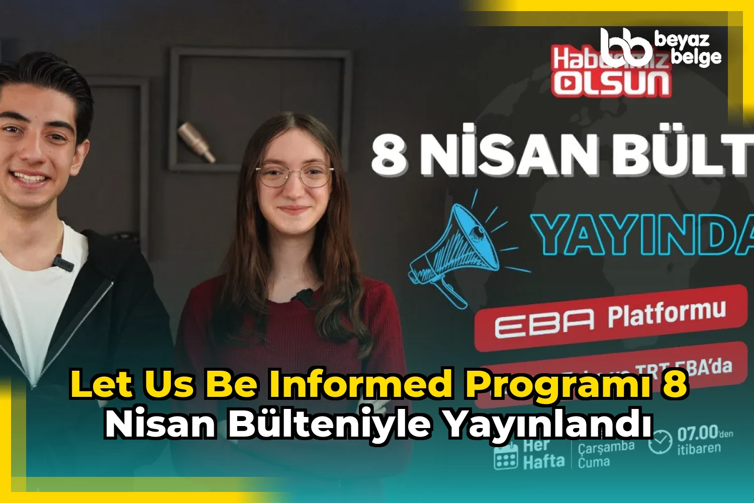 Let Us Be Informed programı 8 Nisan bülteniyle yayınlandı