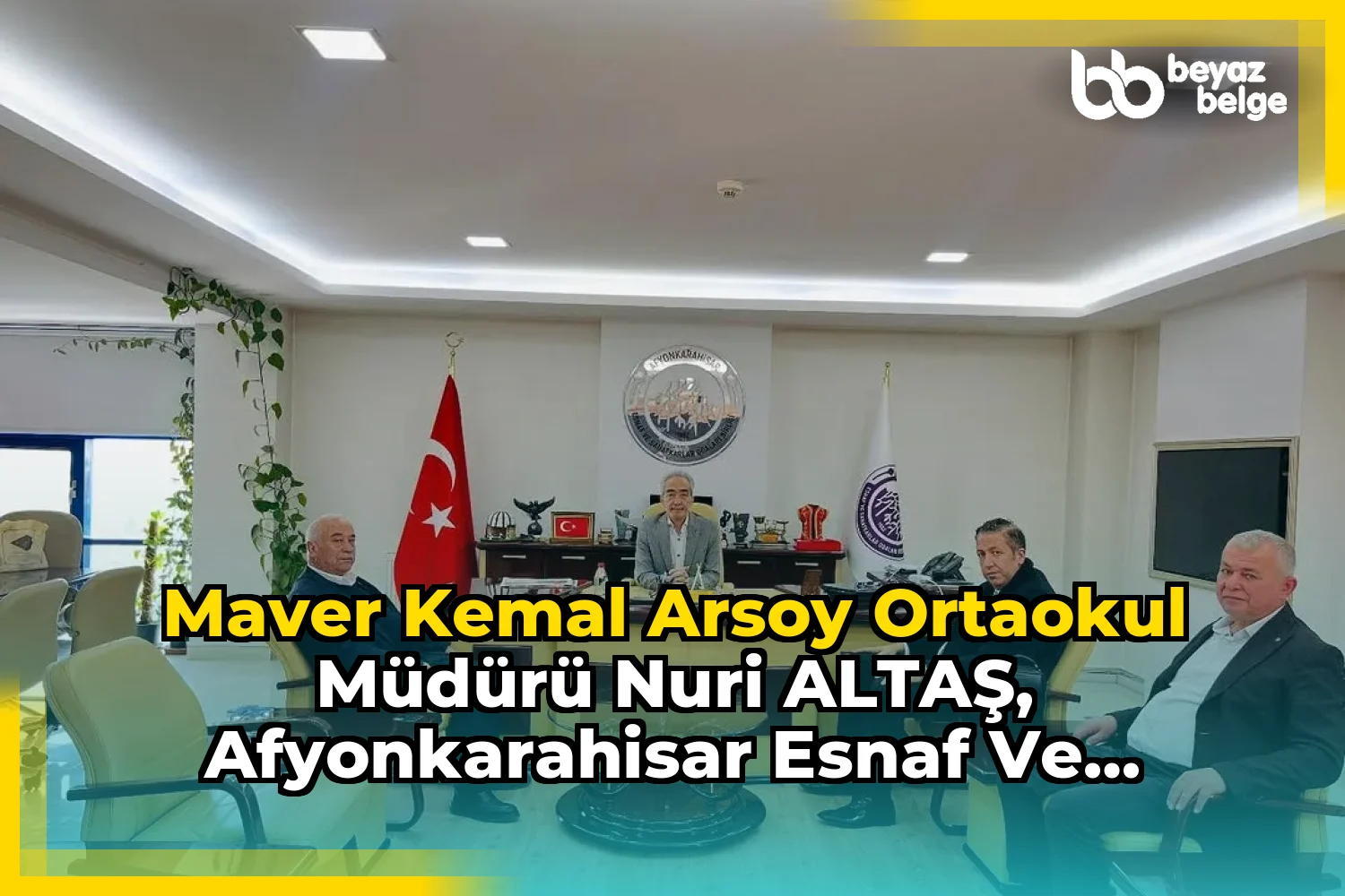 Maver Kemal Arsoy Ortaokul Müdürü Nuri ALTAŞ, Afyonkarahisar Esnaf ve Sanatkarlar Odaları Birliği Başkanıyla Buluştu