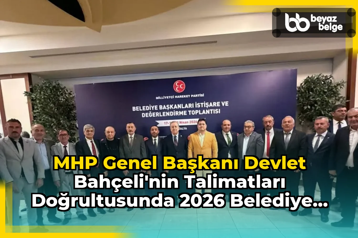 MHP Genel Başkanı Devlet Bahçeli'nin Talimatları Doğrultusunda 2026 Belediye Başkanları Toplantısı Gerçekleştirildi