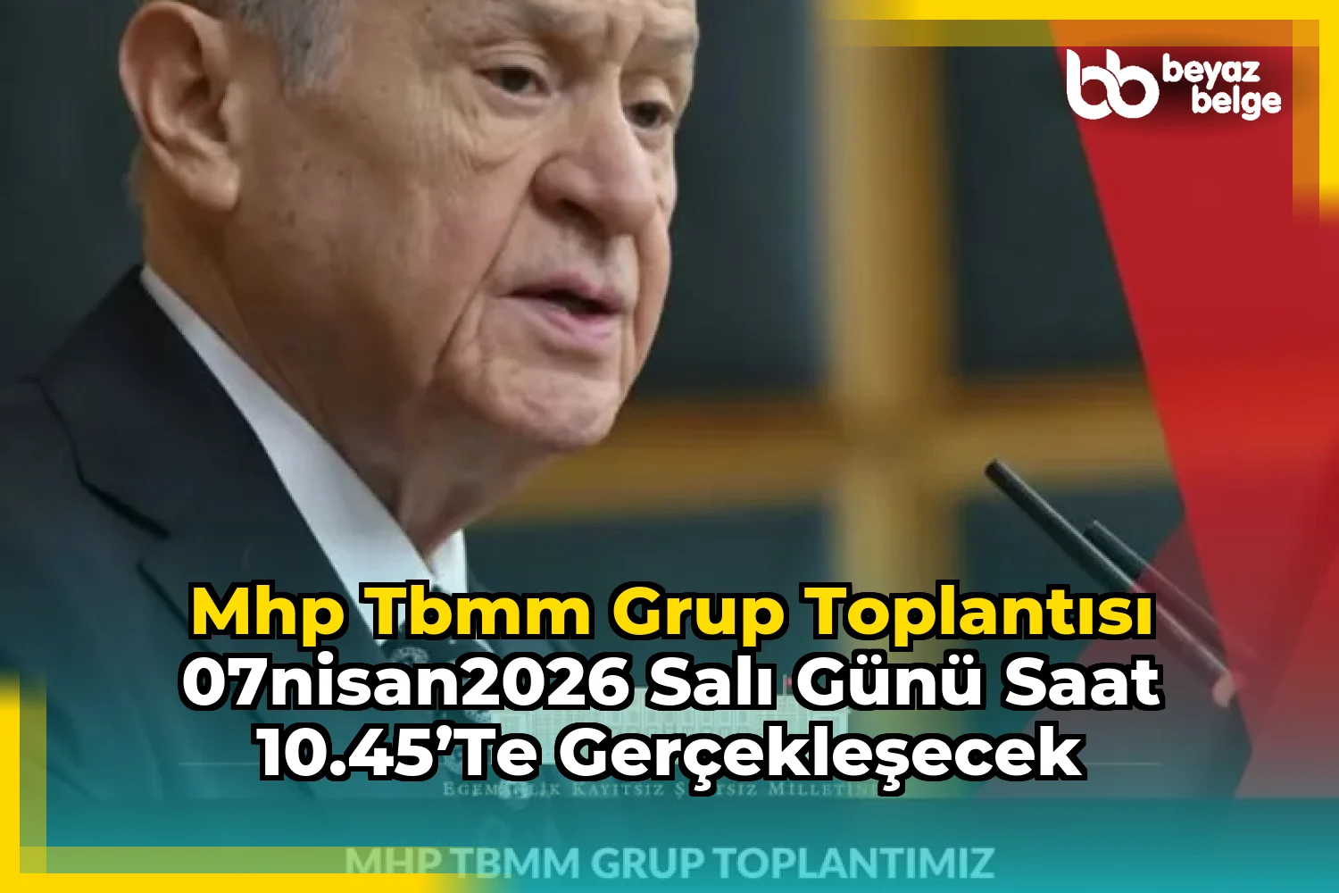 MHP TBMM Grup Toplantısı 07Nisan2026 Salı Günü Saat 10.45’te Gerçekleşecek