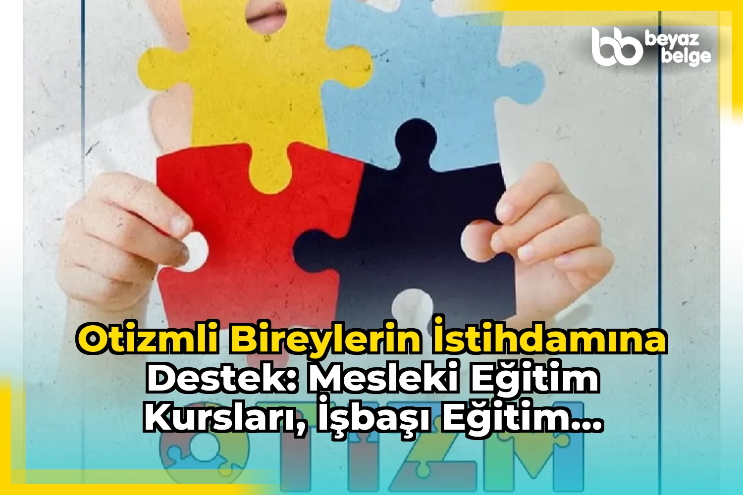 Otizmli Bireylerin İstihdamına Destek: Mesleki Eğitim Kursları, İşbaşı Eğitim Programları ve Hibe Destekleri