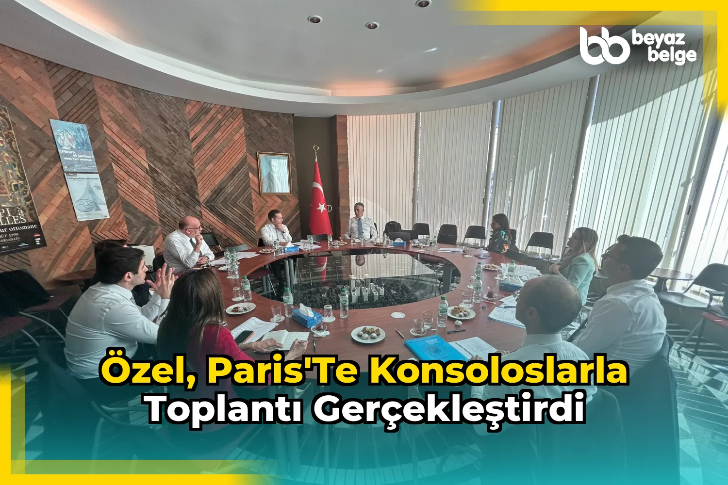 Özel, Paris'te Konsoloslarla Toplantı Gerçekleştirdi