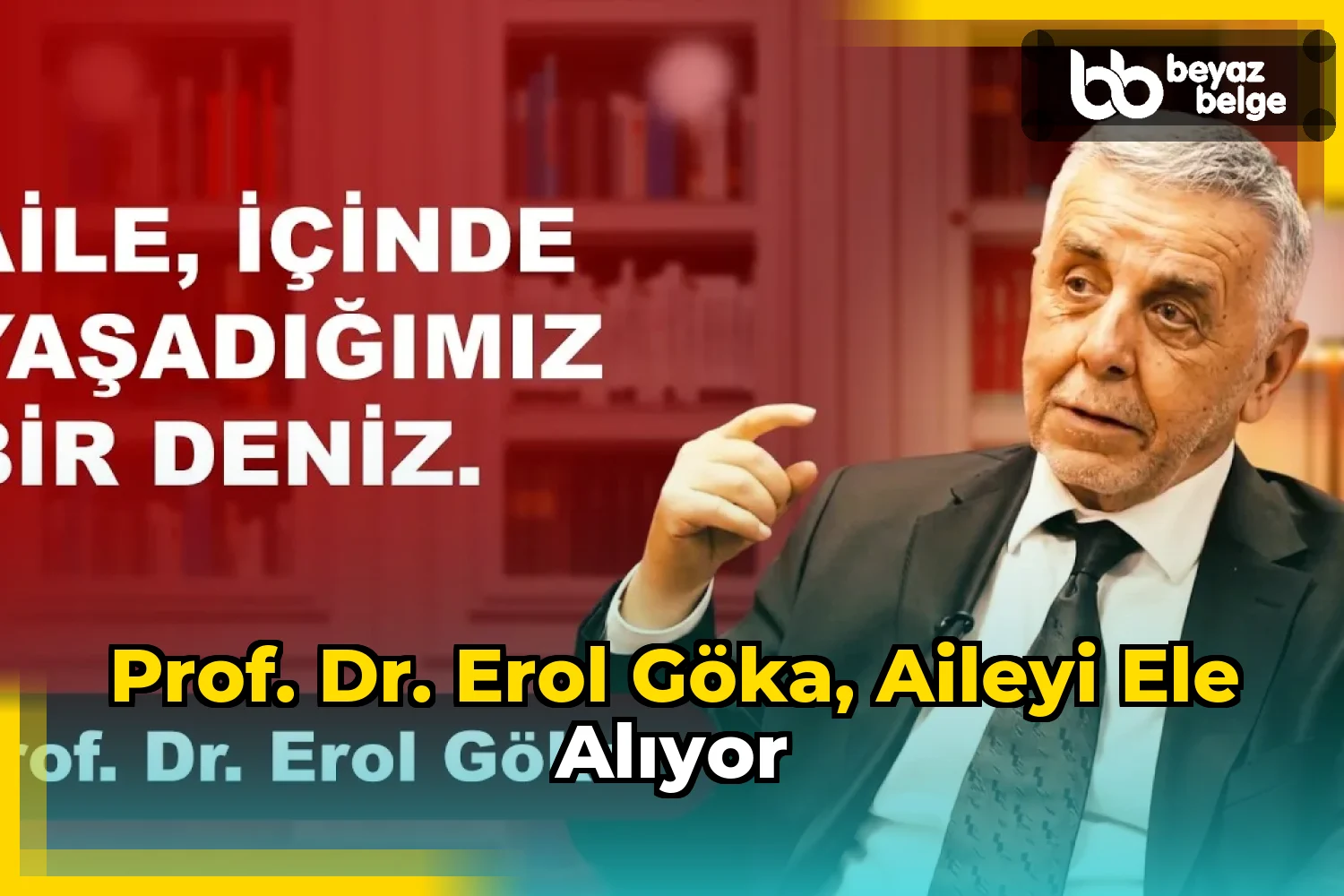 Prof. Dr. Erol Göka, aileyi ele alıyor
