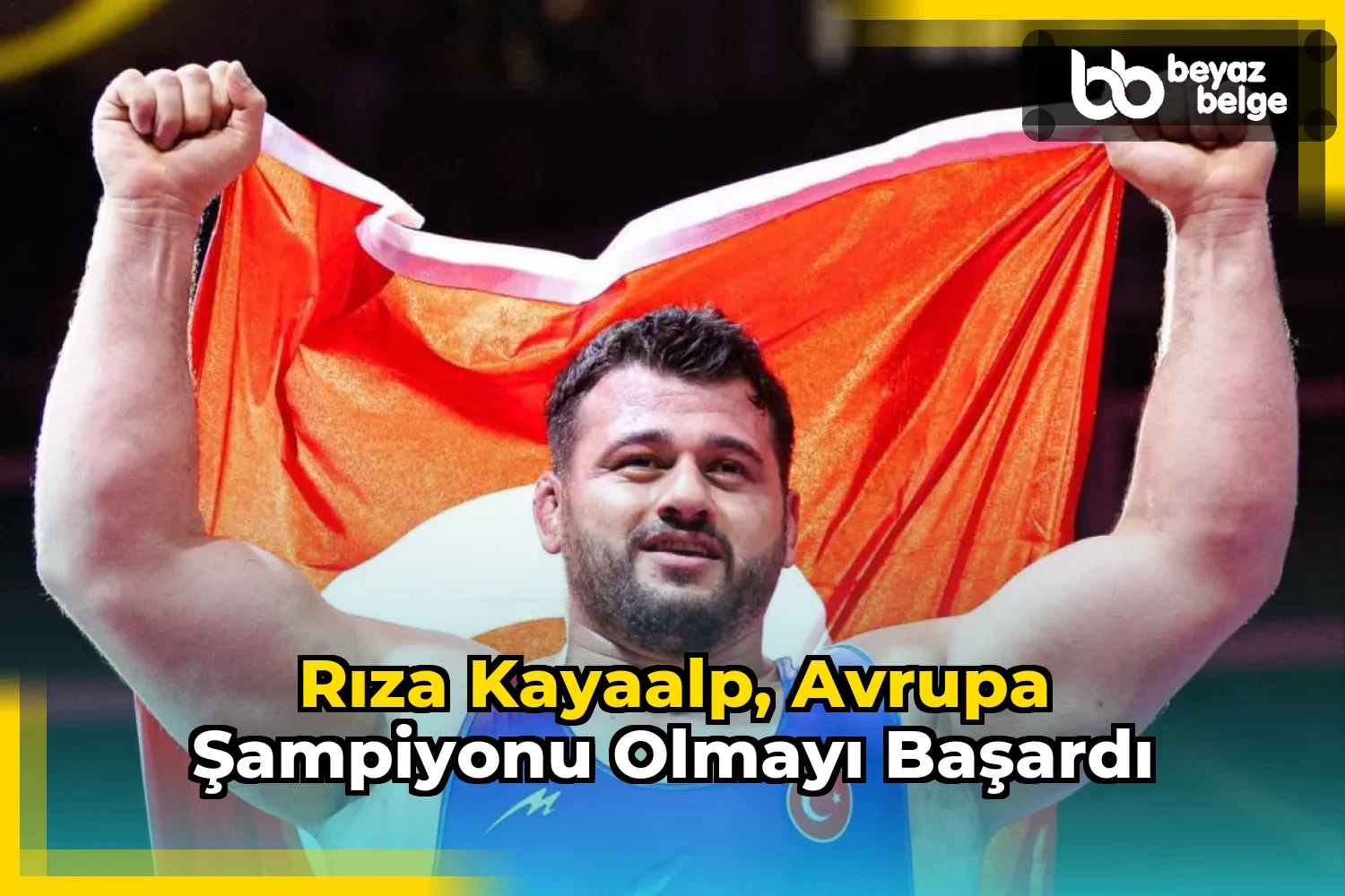 Rıza Kayaalp, Avrupa Şampiyonu Olmayı Başardı