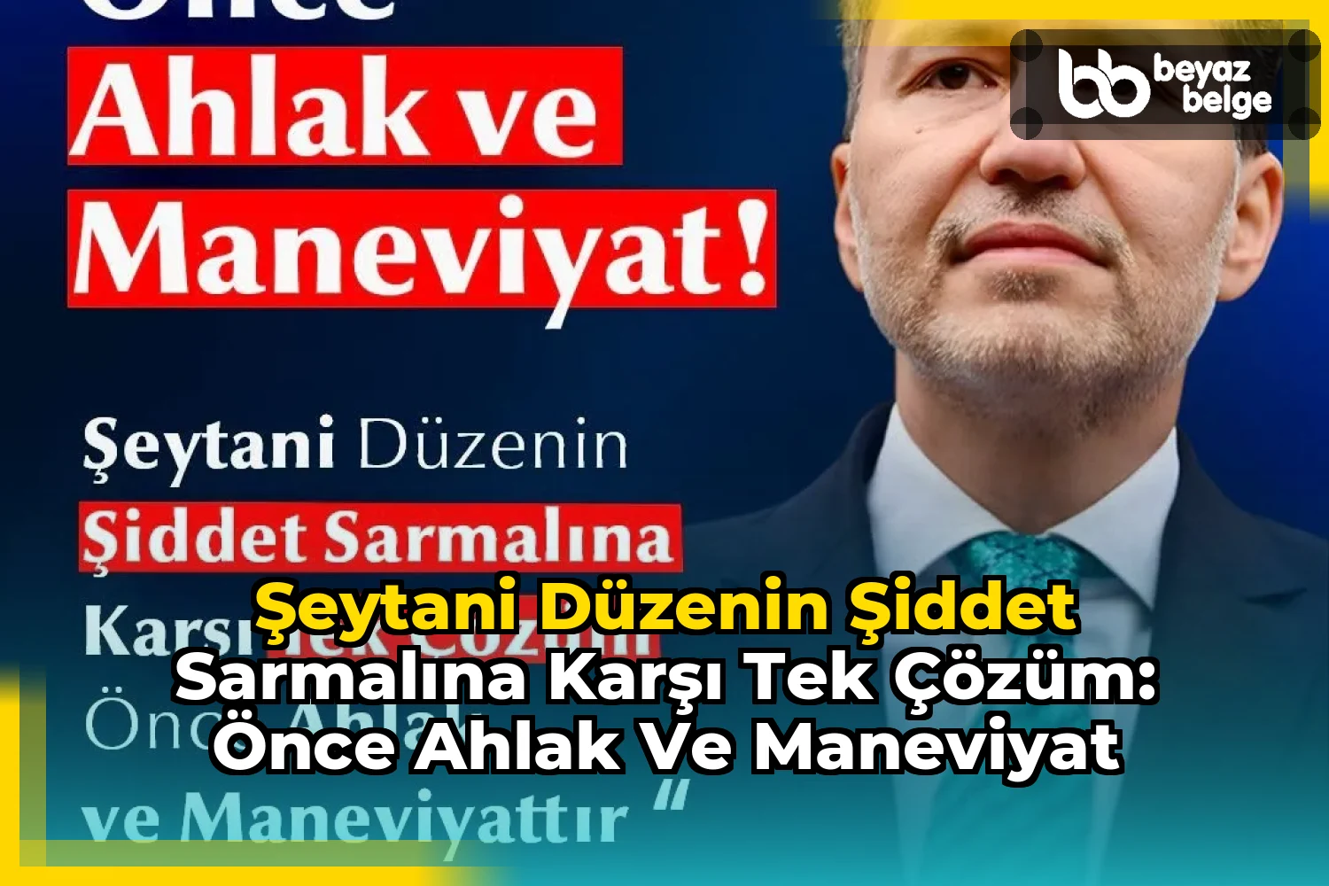 Şeytani Düzenin Şiddet Sarmalına Karşı Tek Çözüm: Önce Ahlak ve Maneviyat