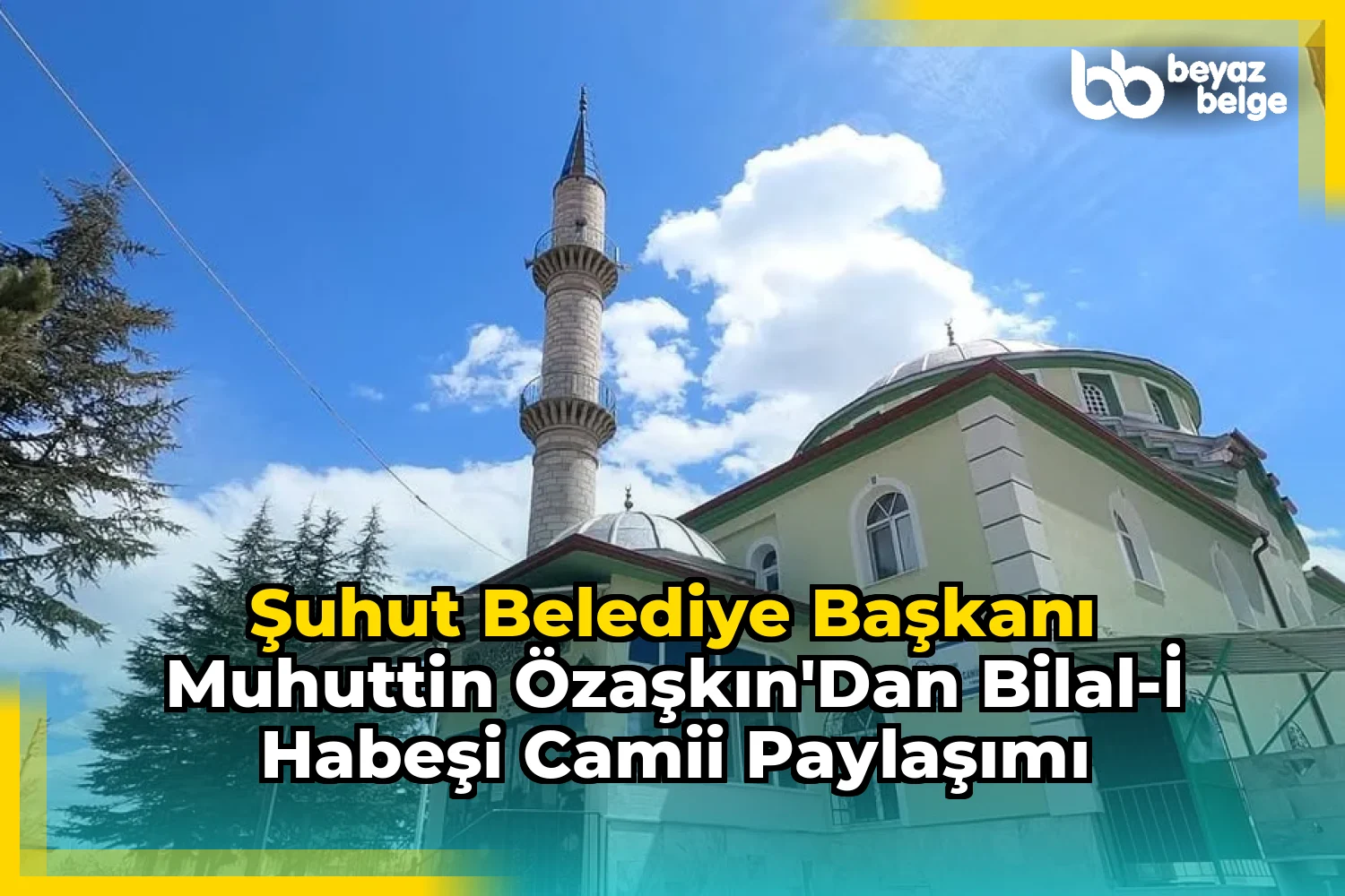Şuhut Belediye Başkanı Muhuttin Özaşkın'dan Bilal-i Habeşi Camii Paylaşımı