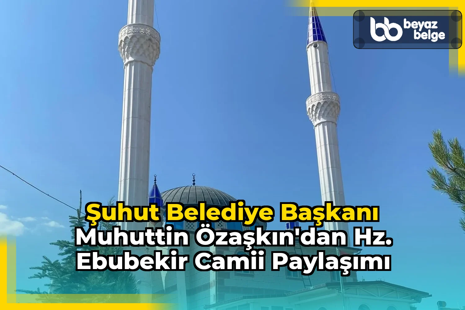 Şuhut Belediye Başkanı Muhuttin Özaşkın'dan Hz. Ebubekir Camii Paylaşımı