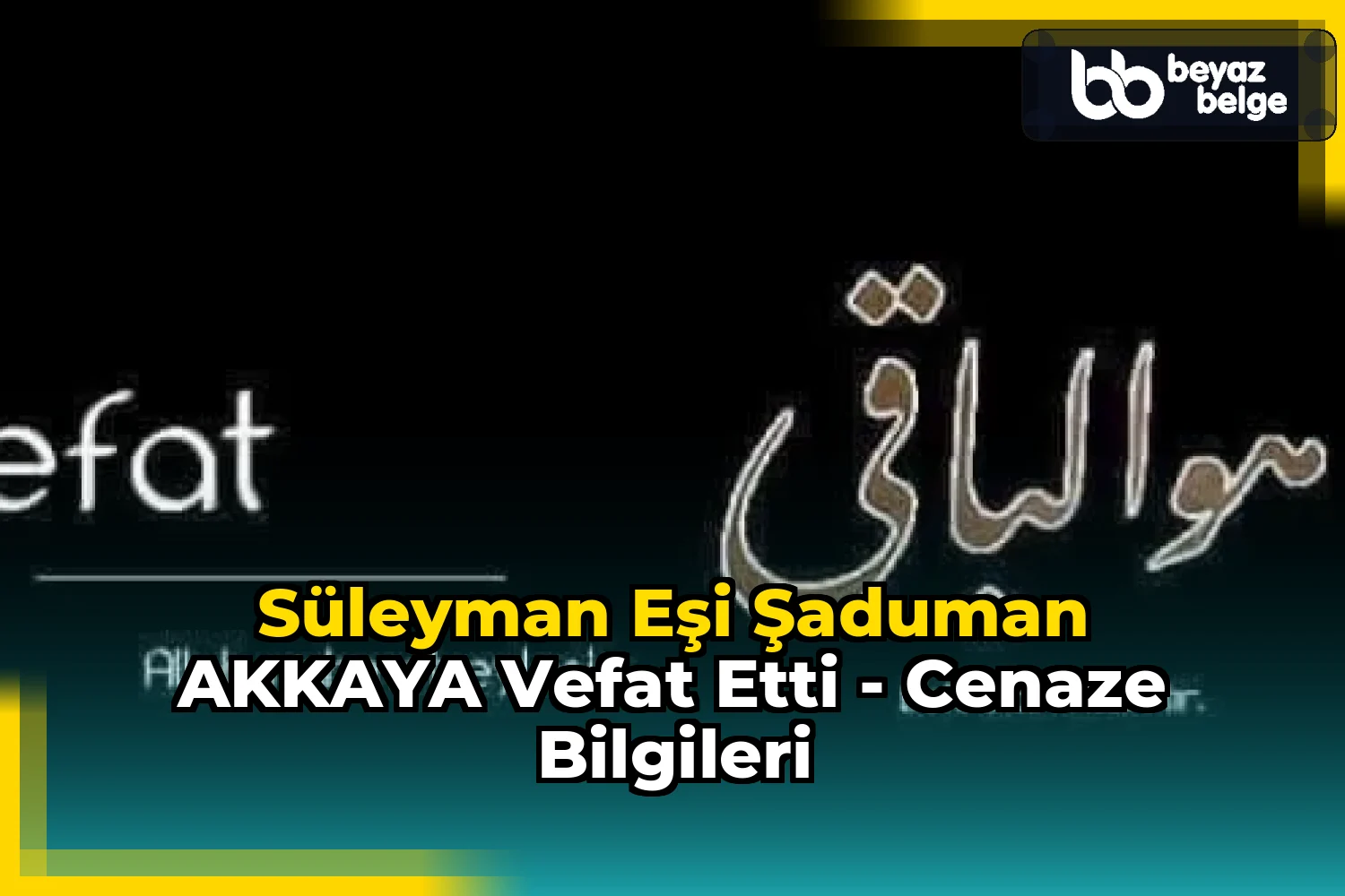 Süleyman Eşi Şaduman AKKAYA Vefat Etti - Cenaze Bilgileri