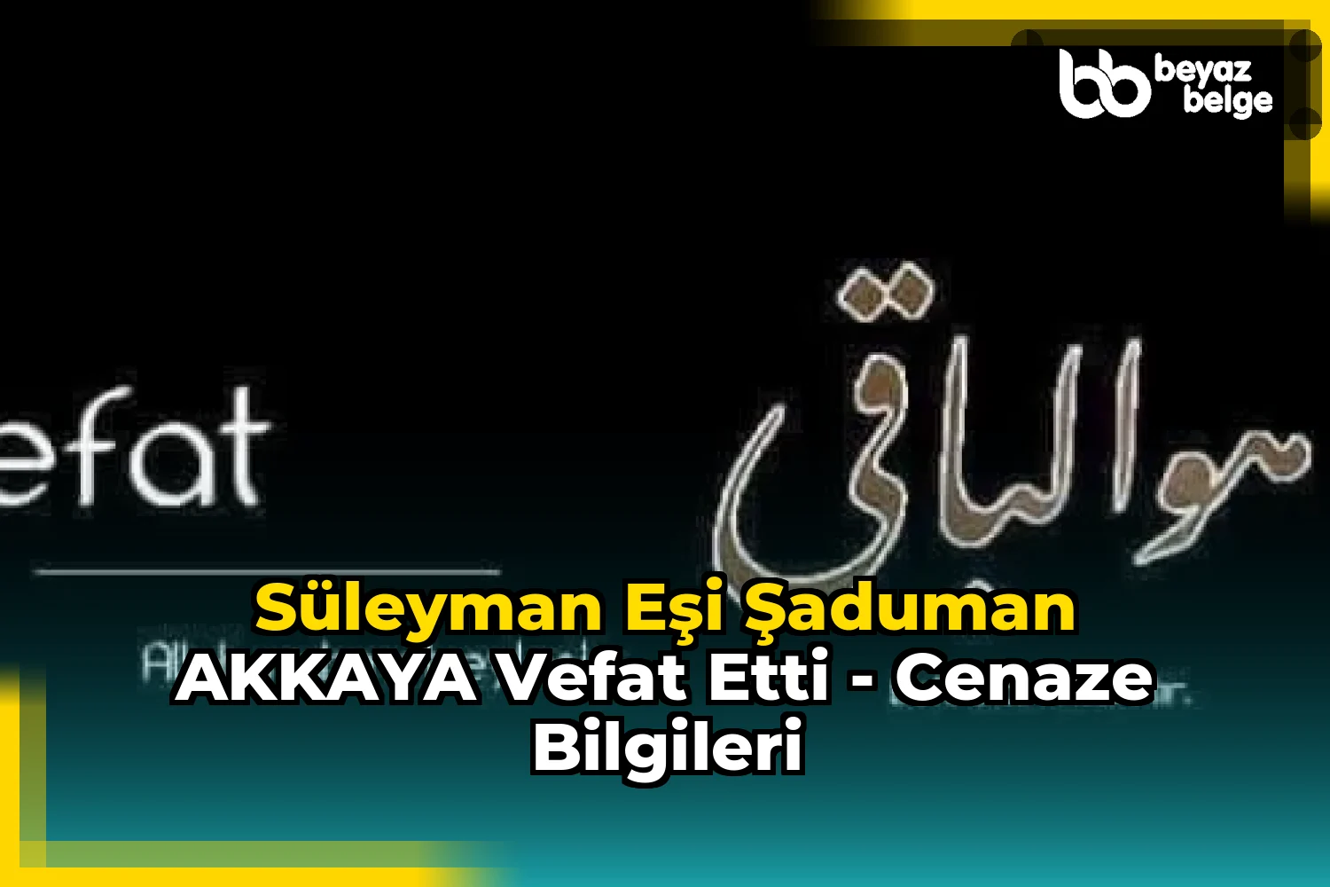 Süleyman Eşi Şaduman AKKAYA Vefat Etti - Cenaze Bilgileri