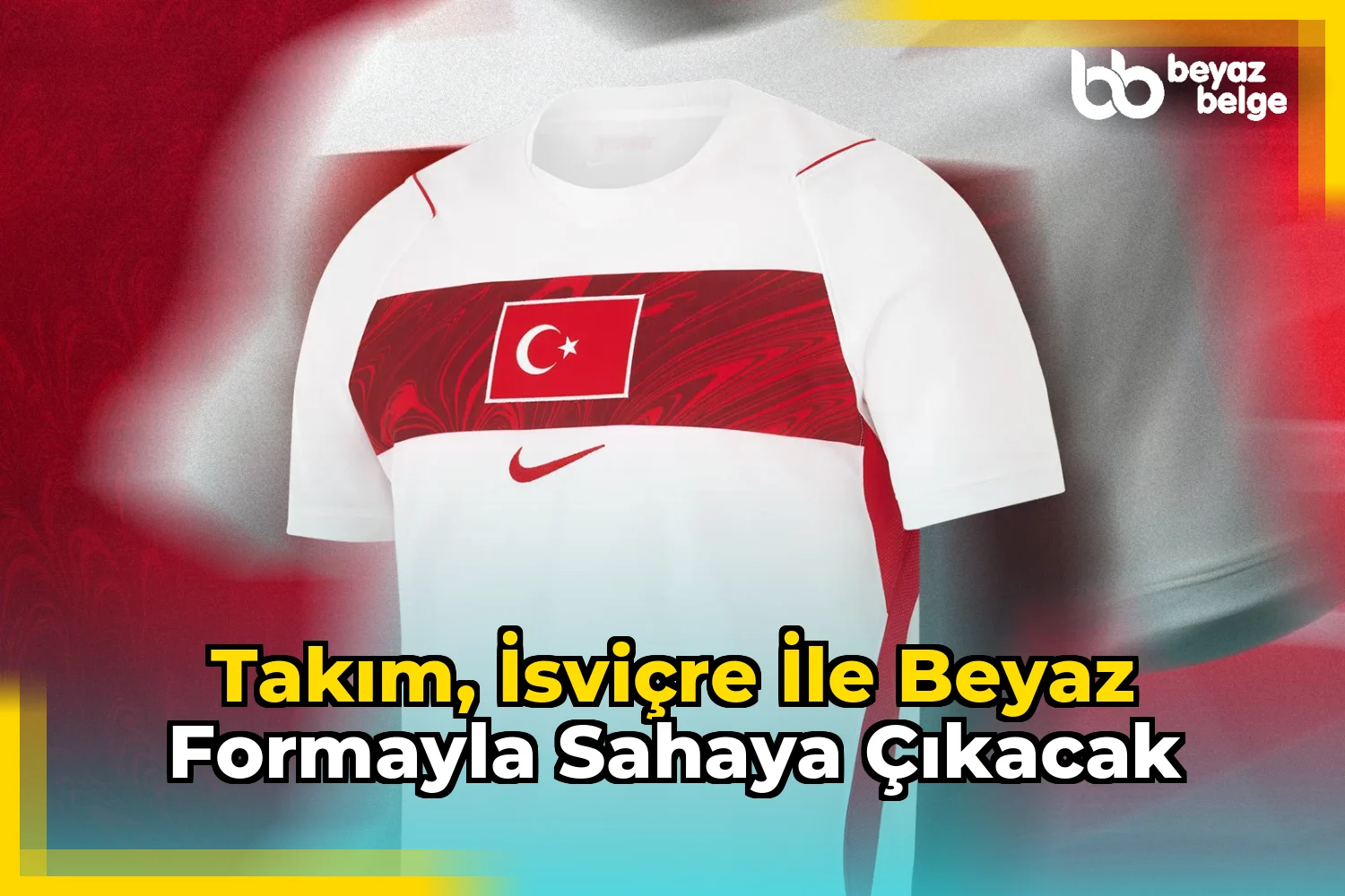Takım, İsviçre ile beyaz formayla sahaya çıkacak