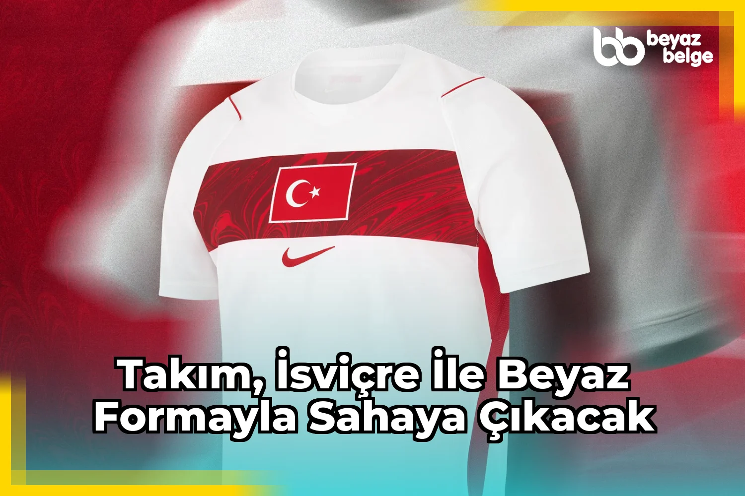 Takım, İsviçre ile beyaz formayla sahaya çıkacak
