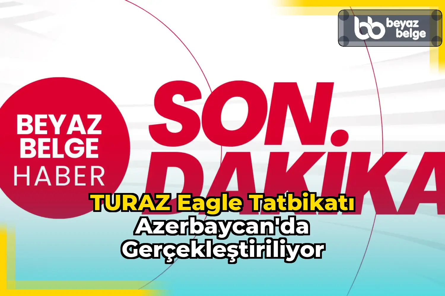 TURAZ Eagle Tatbikatı Azerbaycan'da Gerçekleştiriliyor