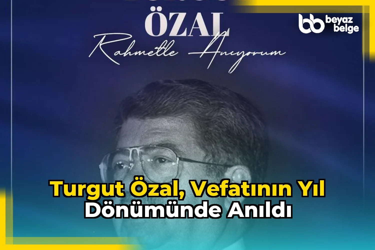 Turgut Özal, vefatının yıl dönümünde anıldı