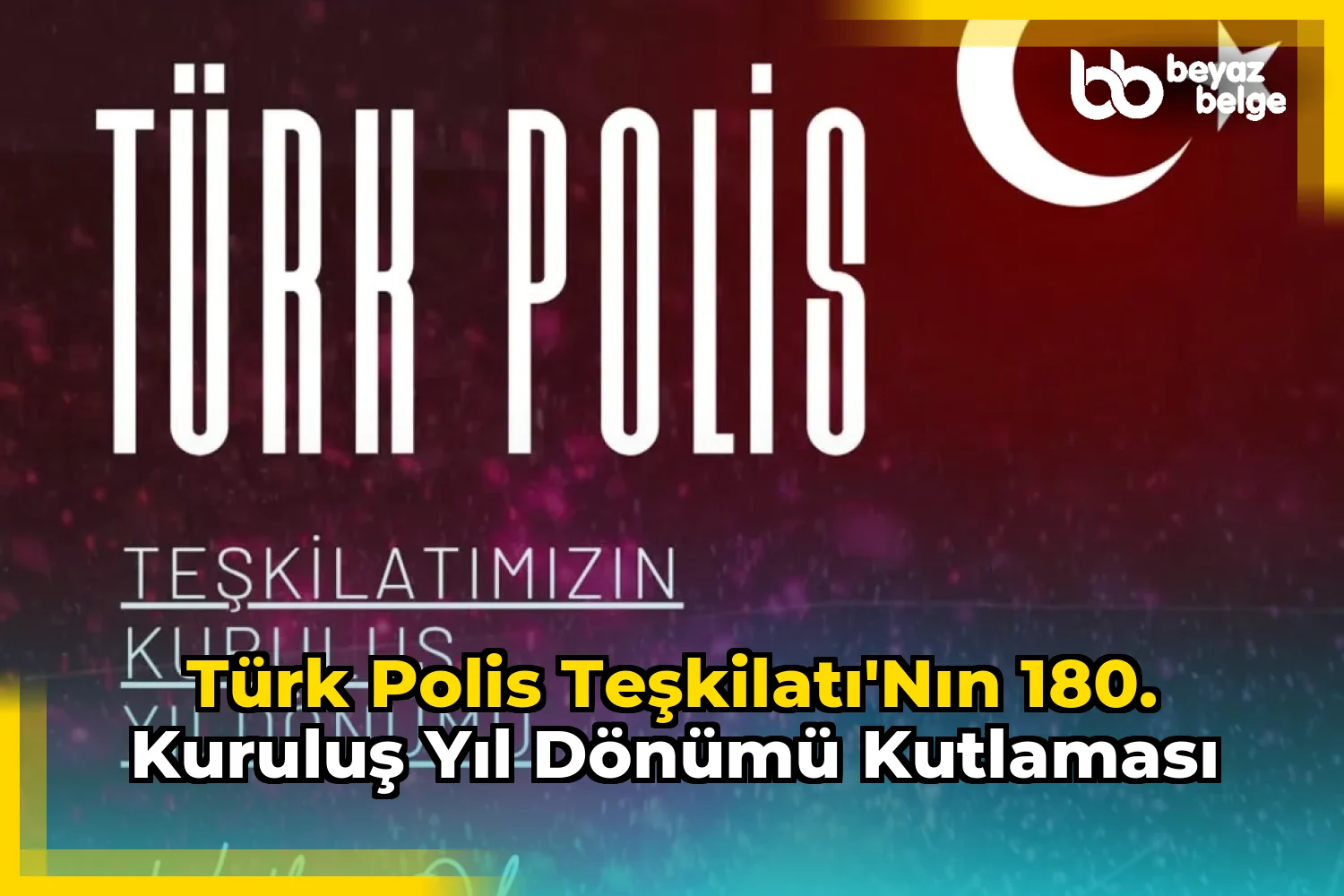 Türk Polis Teşkilatı'nın 180. Kuruluş Yıl Dönümü Kutlaması
