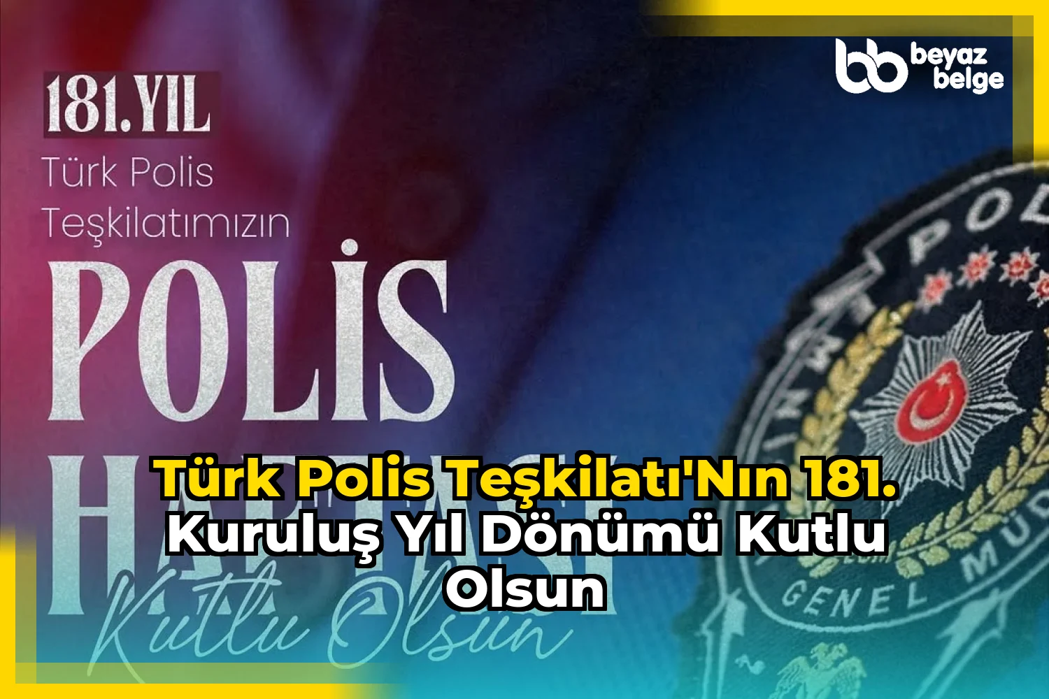 Türk Polis Teşkilatı'nın 181. Kuruluş Yıl Dönümü Kutlu Olsun