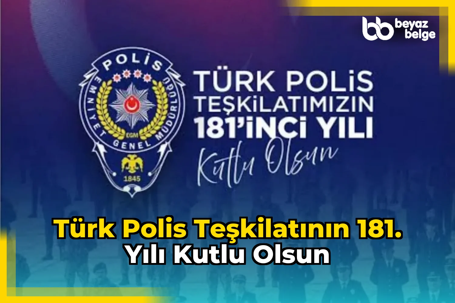 Türk Polis Teşkilatının 181. Yılı Kutlu Olsun