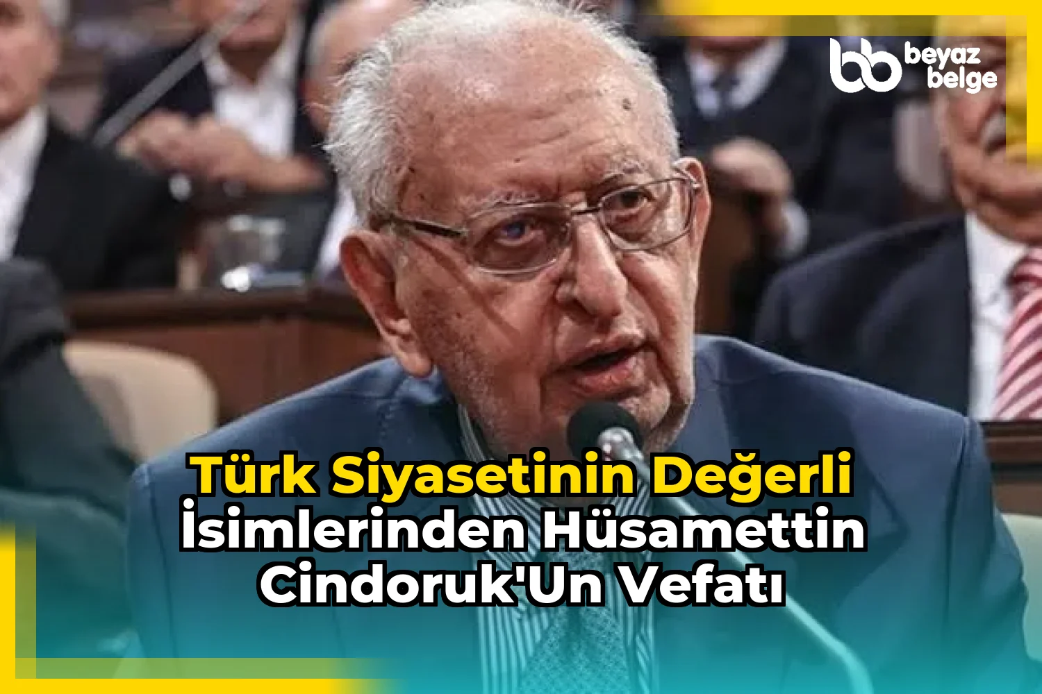 Türk Siyasetinin Değerli İsimlerinden Hüsamettin Cindoruk'un Vefatı