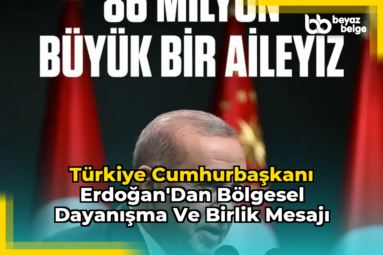 Türkiye Cumhurbaşkanı Erdoğan'dan Bölgesel Dayanışma ve Birlik Mesajı