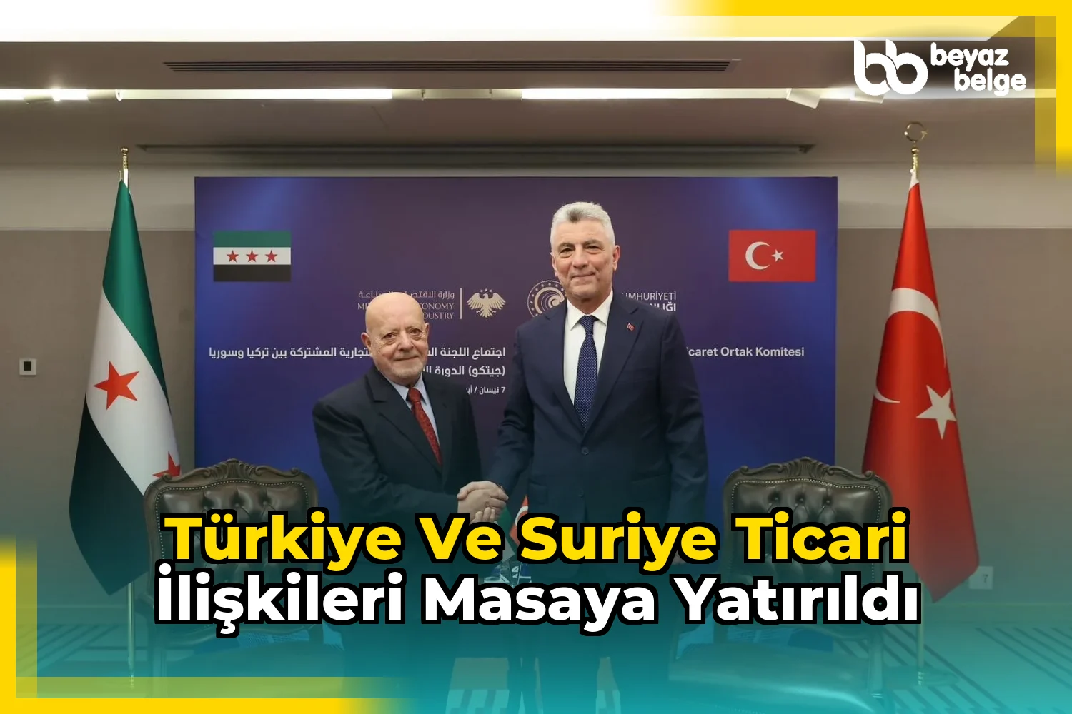 Türkiye ve Suriye ticari ilişkileri masaya yatırıldı