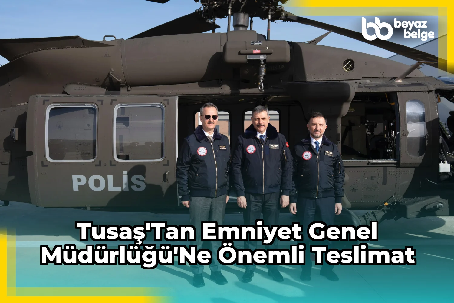 TUSAŞ'tan Emniyet Genel Müdürlüğü'ne önemli teslimat