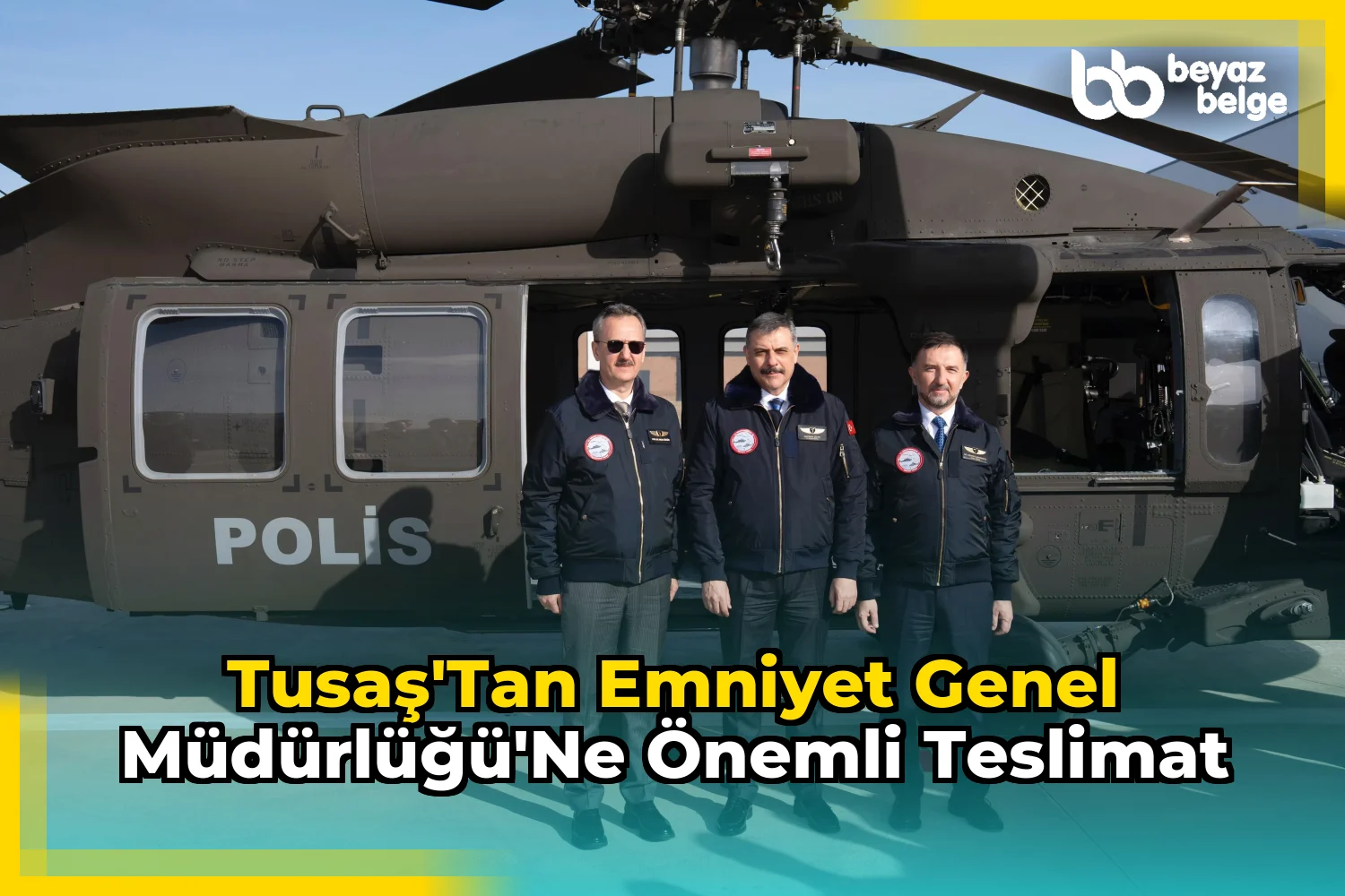 TUSAŞ'tan Emniyet Genel Müdürlüğü'ne önemli teslimat