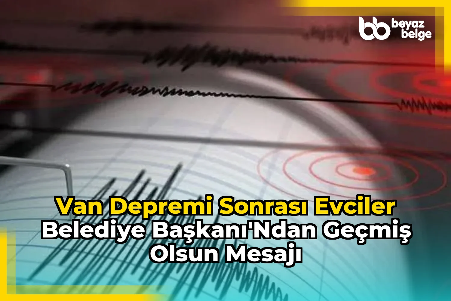 Van Depremi Sonrası Evciler Belediye Başkanı'ndan Geçmiş Olsun Mesajı