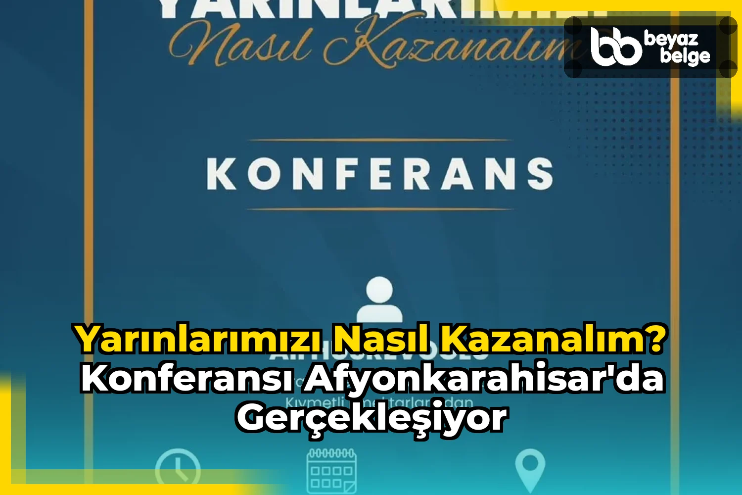 Yarınlarımızı Nasıl Kazanalım? Konferansı Afyonkarahisar'da Gerçekleşiyor