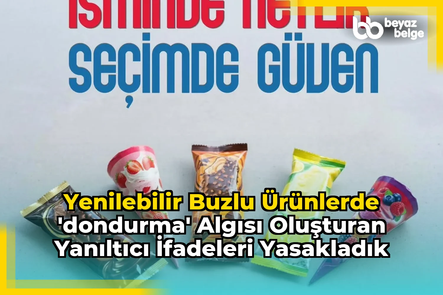 Yenilebilir Buzlu Ürünlerde 'Dondurma' Algısı Oluşturan Yanıltıcı İfadeleri Yasakladık