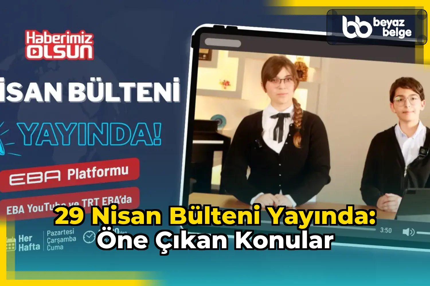 29 Nisan Bülteni Yayında: Öne Çıkan Konular