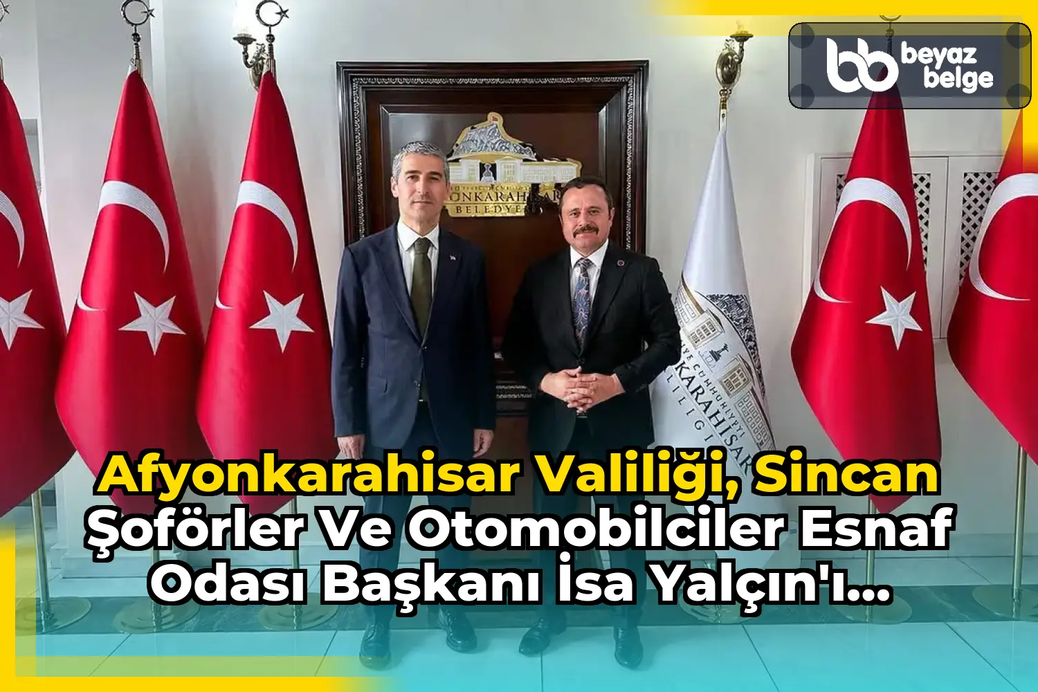 Afyonkarahisar Valiliği, Sincan Şoförler ve Otomobilciler Esnaf Odası Başkanı İsa Yalçın'ı Kabul Etti