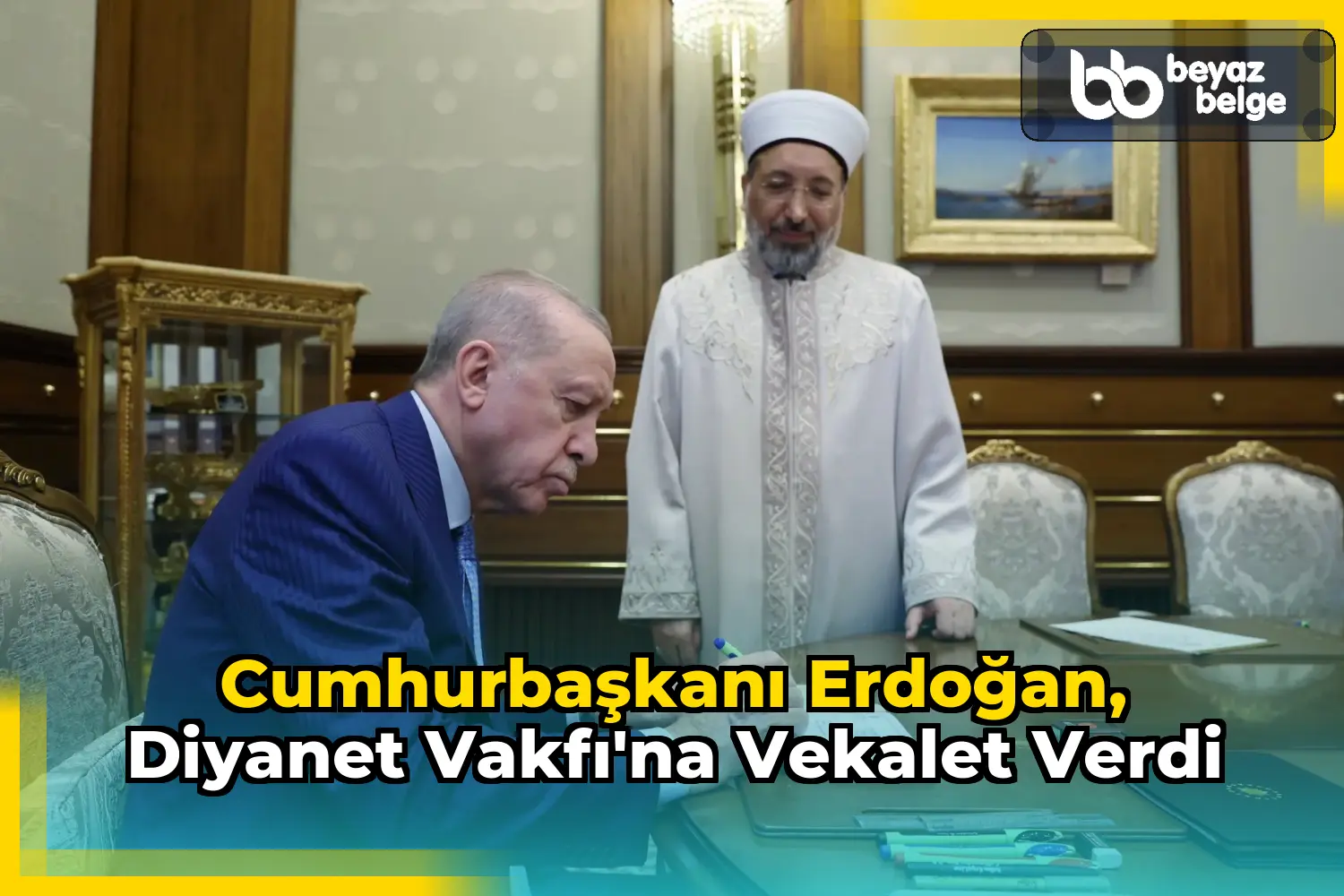 Cumhurbaşkanı Erdoğan, Diyanet Vakfı'na vekalet verdi