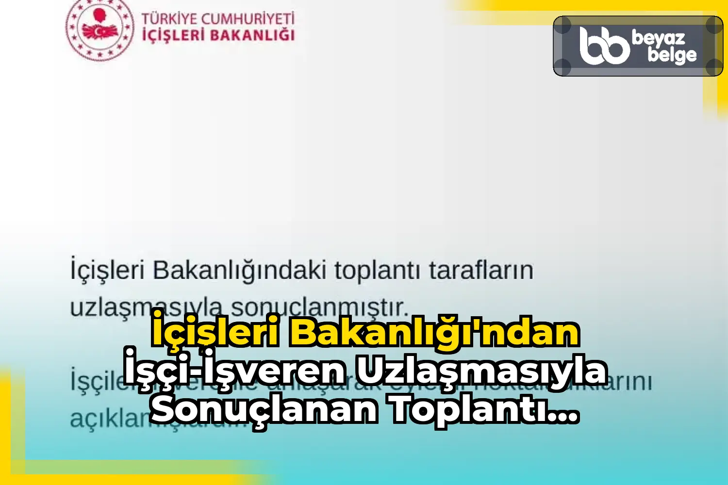 İçişleri Bakanlığı'ndan İşçi-İşveren Uzlaşmasıyla Sonuçlanan Toplantı Açıklaması