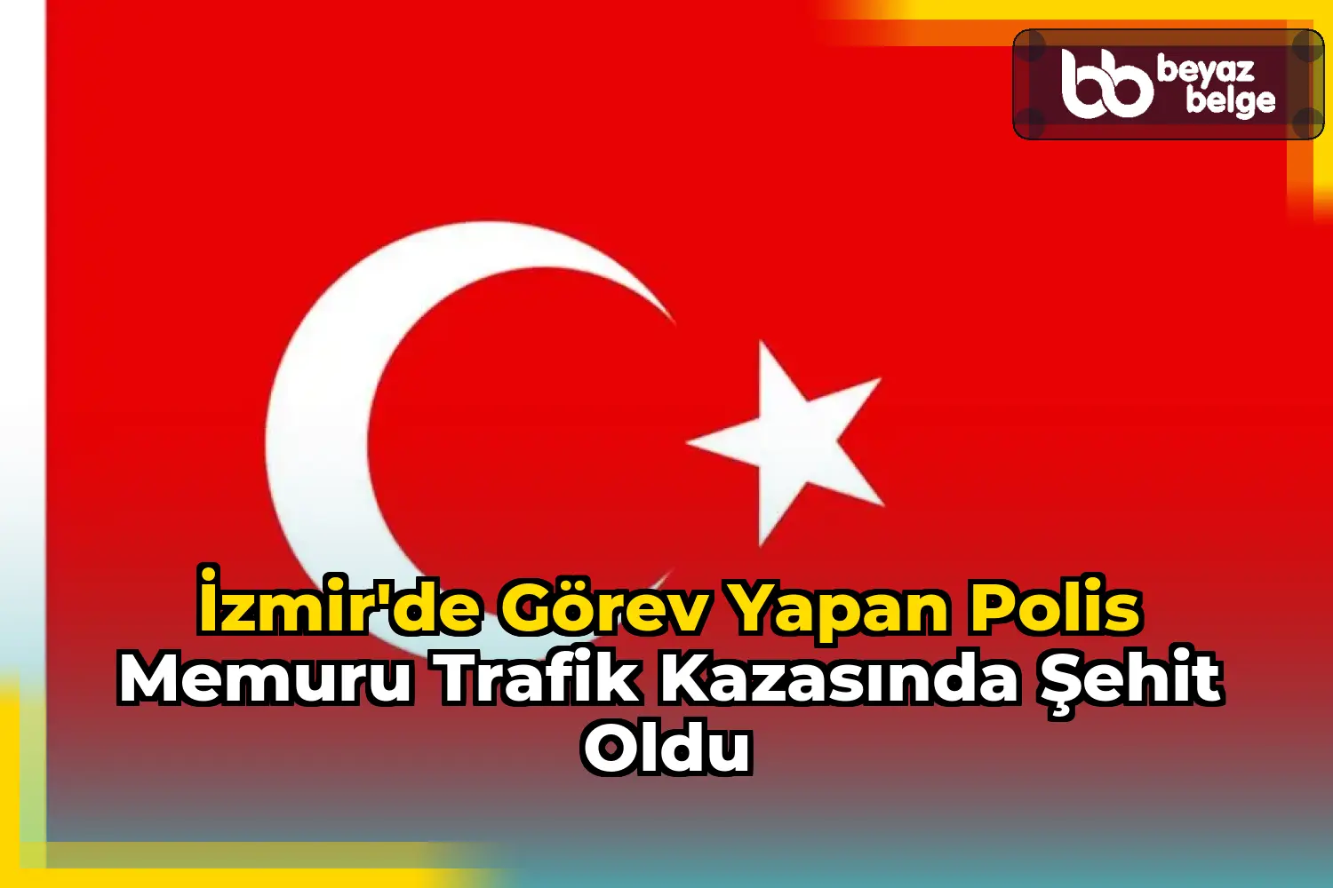İzmir'de Görev Yapan Polis Memuru Trafik Kazasında Şehit Oldu