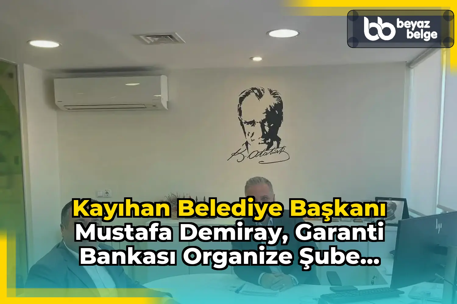 Kayıhan Belediye Başkanı Mustafa Demiray, Garanti Bankası Organize Şube Müdürü Emrah Tuygun'u Ziyaret Etti