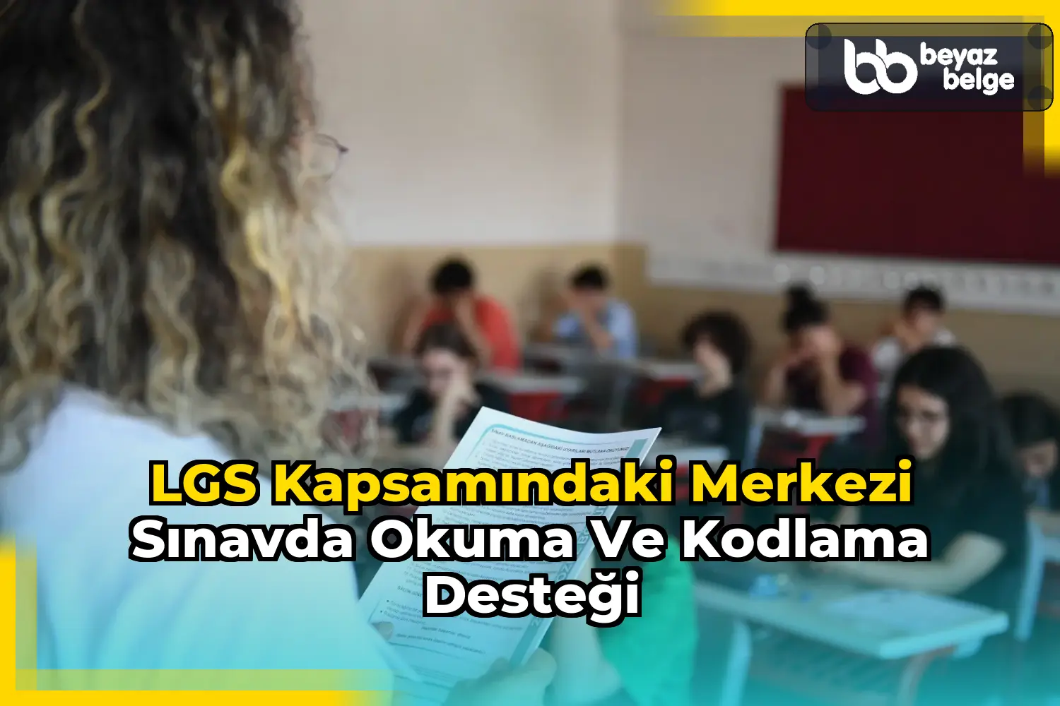 LGS kapsamındaki merkezi sınavda okuma ve kodlama desteği