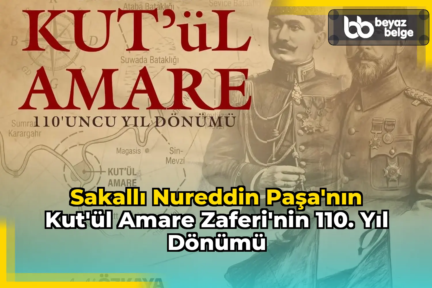Sakallı Nureddin Paşa'nın Kut'ül Amare Zaferi'nin 110. Yıl Dönümü