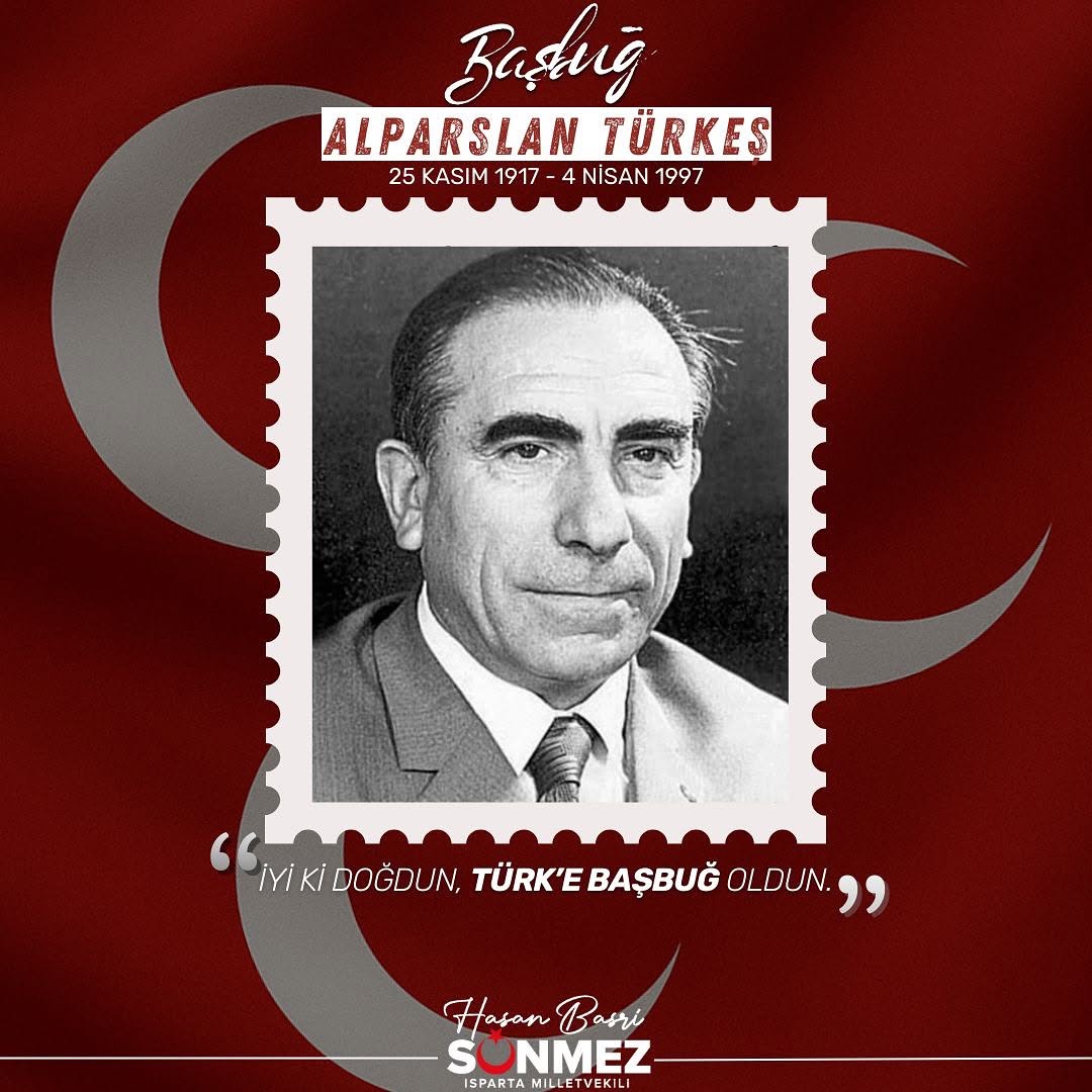 Iyi ki Doğdun, Türk’e Başbuğ Oldun! - Alparslan Türkeş