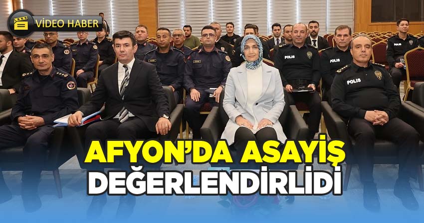 Afyonkarahisar Valisi Doç. Dr. Kübra Güran Yiğitbaşı Başkanlığında Asayiş Toplantısı Gerçekleştirildi